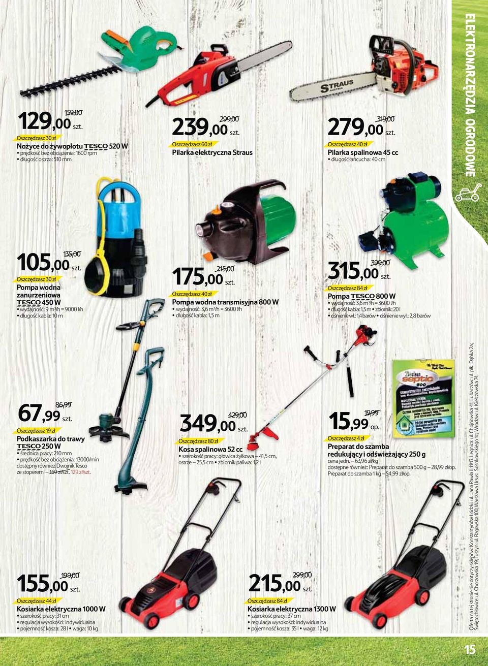 Oszczędzasz 30 zł Pompa wodna zanurzeniowa TESCO 450 W wydajność: 9 m³/h = 9000 l/h długość kabla: 10 m 215,00 175,00 szt.