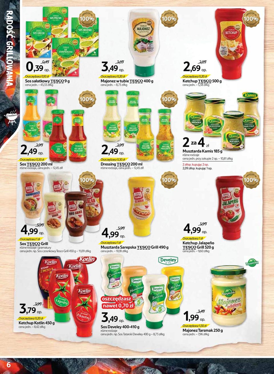 Oszczędzasz 0,50 zł Dressing TESCO 200 ml różne rodzaje, cena jedn. 12,45 zł/l 2 za 4 zł Musztarda Kamis 185 g różne rodzaje cena jedn. przy zakupie 2 op. 10,81 zł/kg 2 zł/op. kupując 2 op.