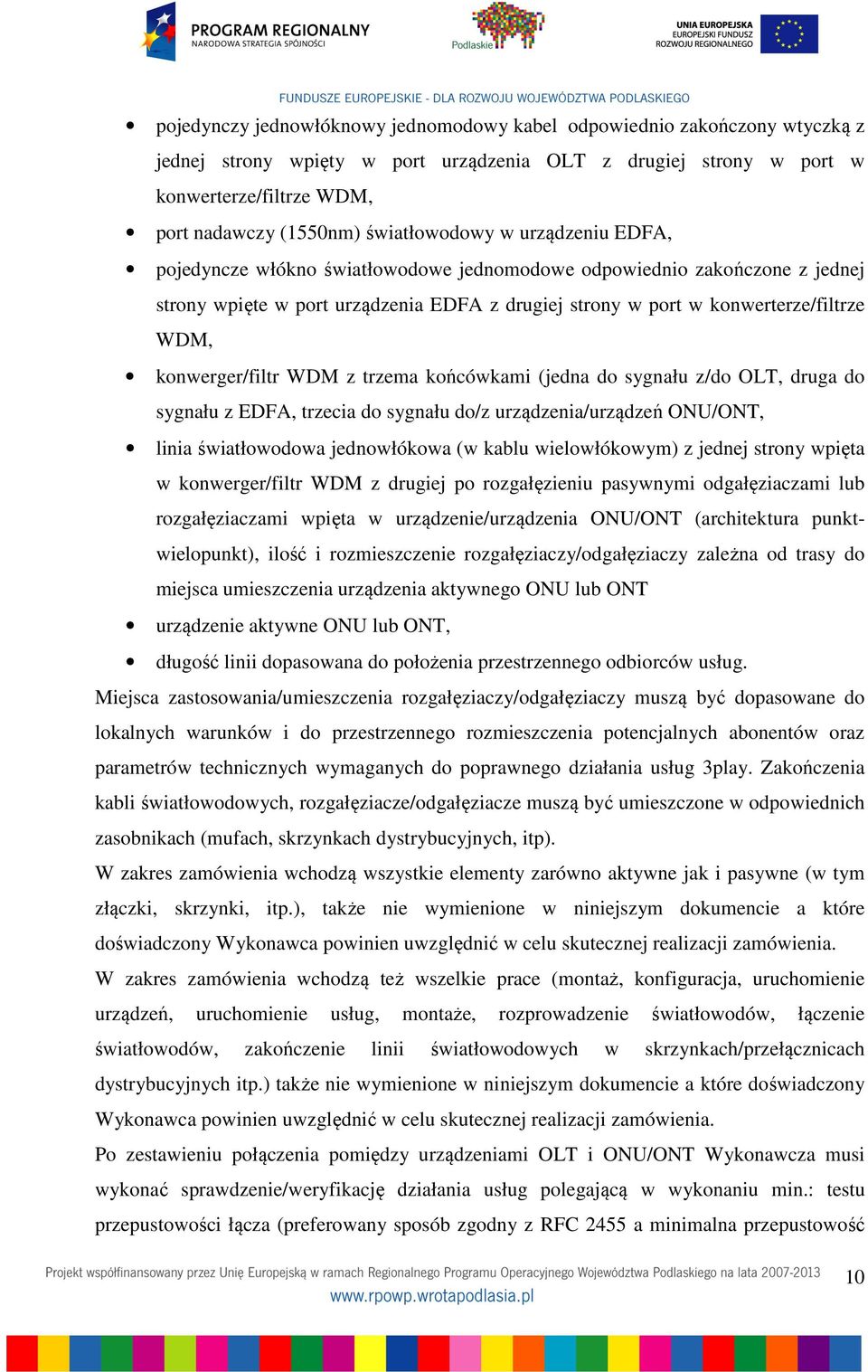 konwerger/filtr WDM z trzema końcówkami (jedna do sygnału z/do OLT, druga do sygnału z EDFA, trzecia do sygnału do/z urządzenia/urządzeń ONU/ONT, linia światłowodowa jednowłókowa (w kablu