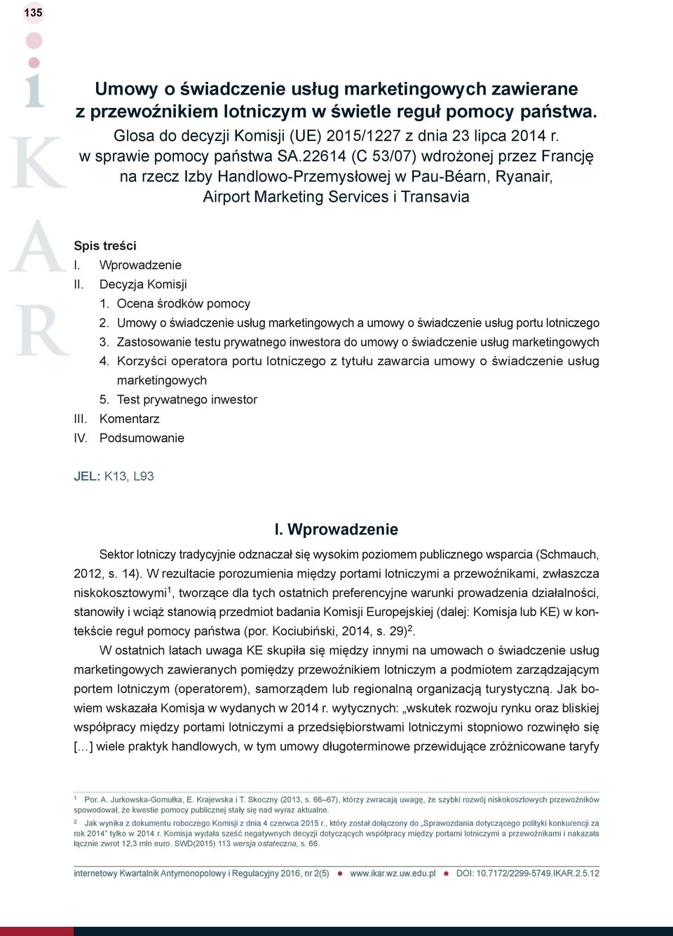 Decyzja Komisji 1. Ocena środków pomocy 2. Umowy o świadczenie usług marketingowych a umowy o świadczenie usług portu lotniczego 3.