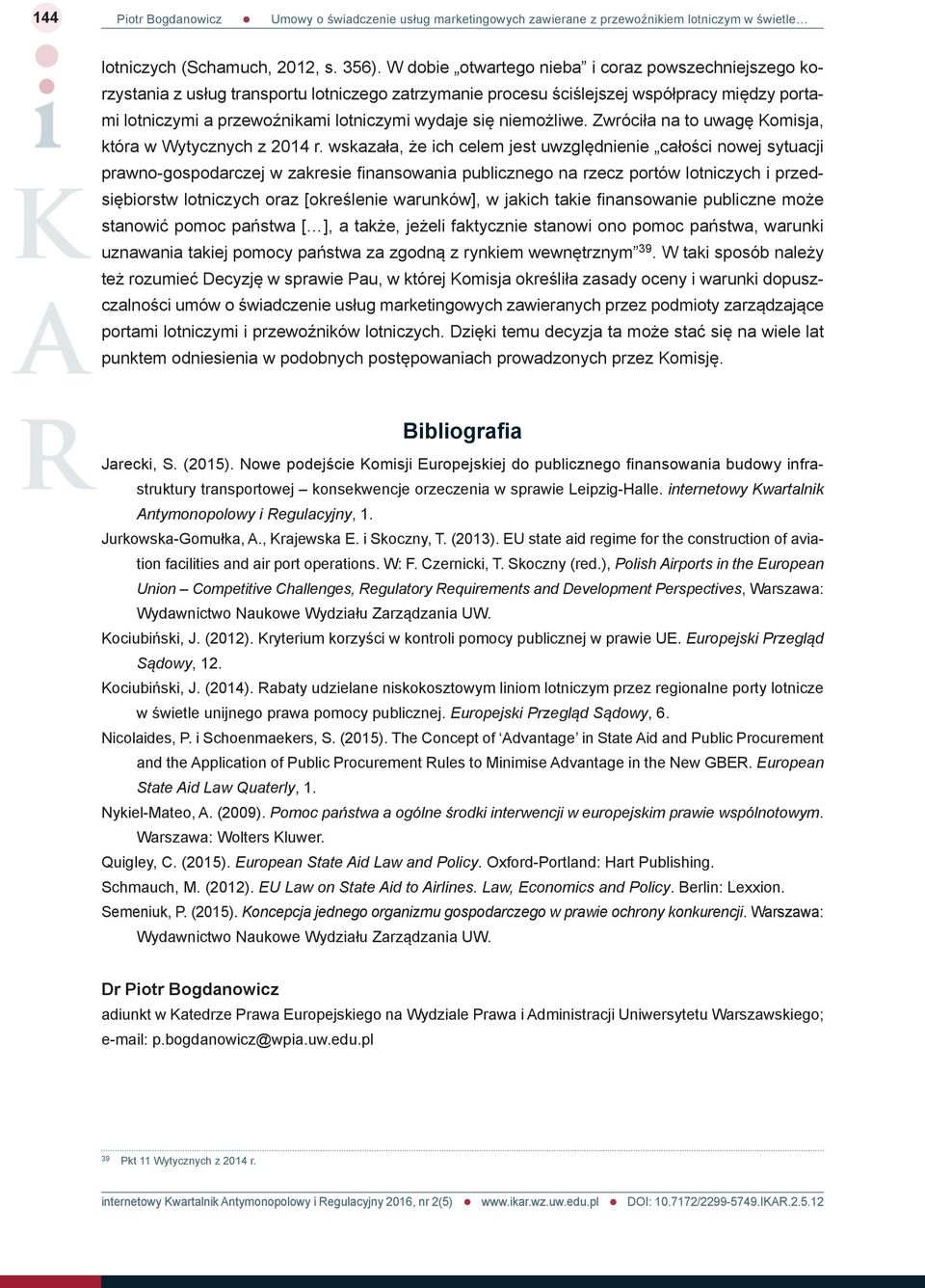 niemożliwe. Zwróciła na to uwagę Komisja, która w Wytycznych z 2014 r.