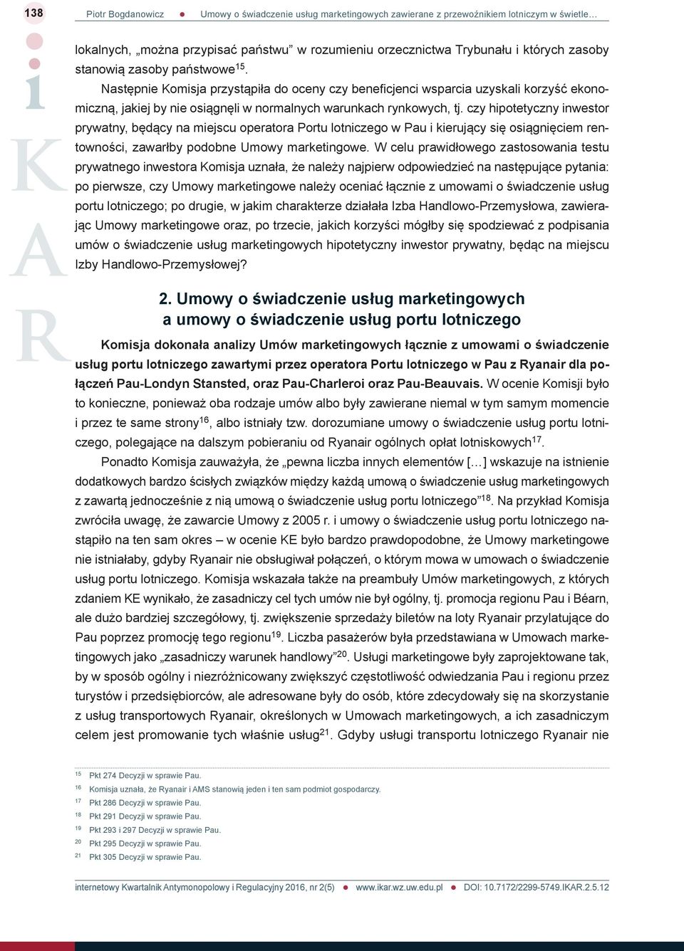 czy hipotetyczny inwestor prywatny, będący na miejscu operatora Portu lotniczego w Pau i kierujący się osiągnięciem rentowności, zawarłby podobne Umowy marketingowe.