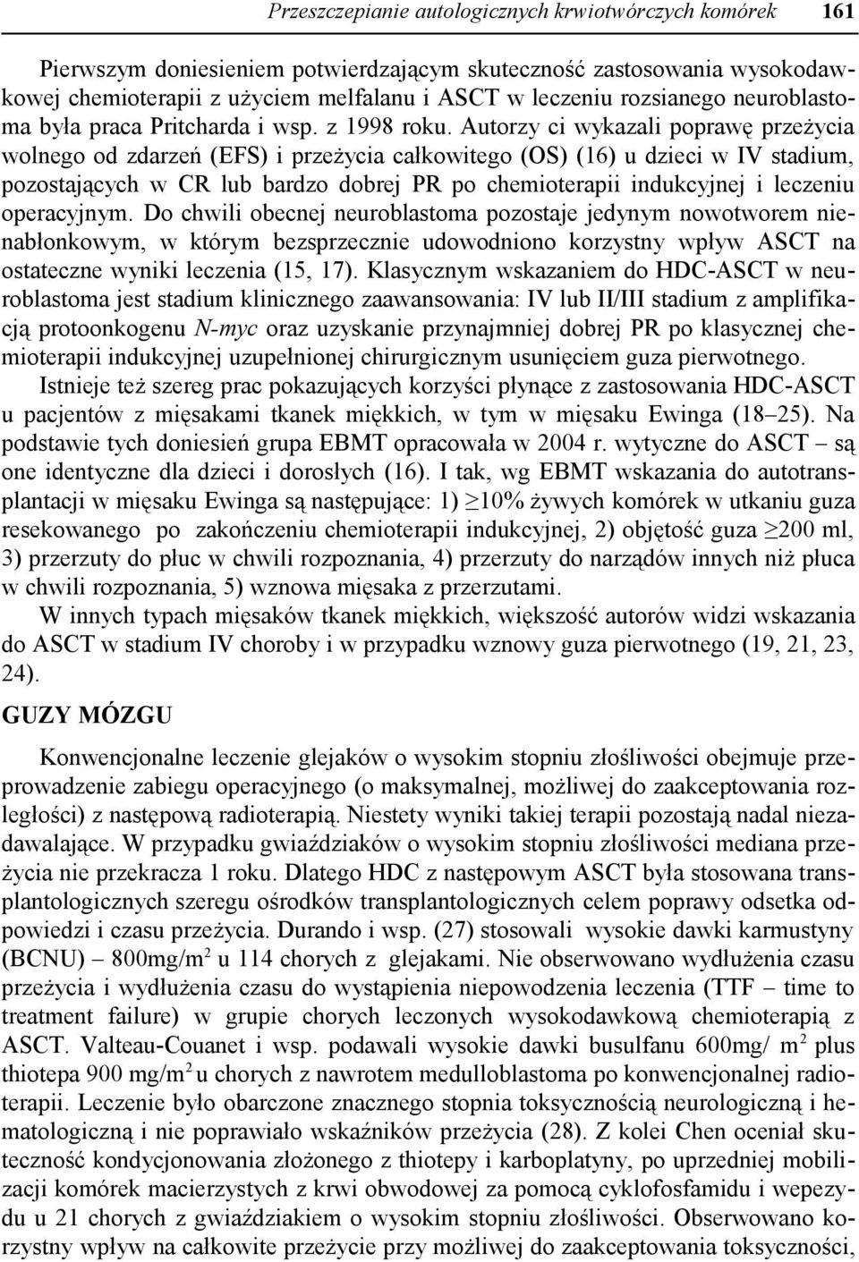 Autorzy ci wykazali poprawę przeżycia wolnego od zdarzeń (EFS) i przeżycia całkowitego (OS) (16) u dzieci w IV stadium, pozostających w CR lub bardzo dobrej PR po chemioterapii indukcyjnej i leczeniu