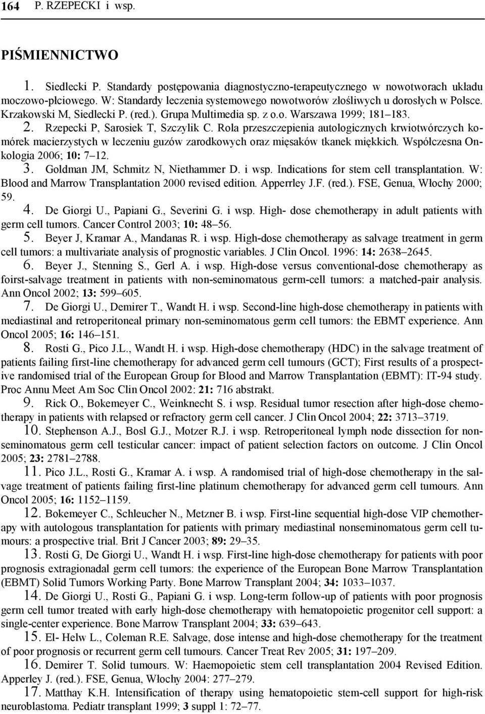 Rzepecki P, Sarosiek T, Szczylik C. Rola przeszczepienia autologicznych krwiotwórczych komórek macierzystych w leczeniu guzów zarodkowych oraz mięsaków tkanek miękkich.