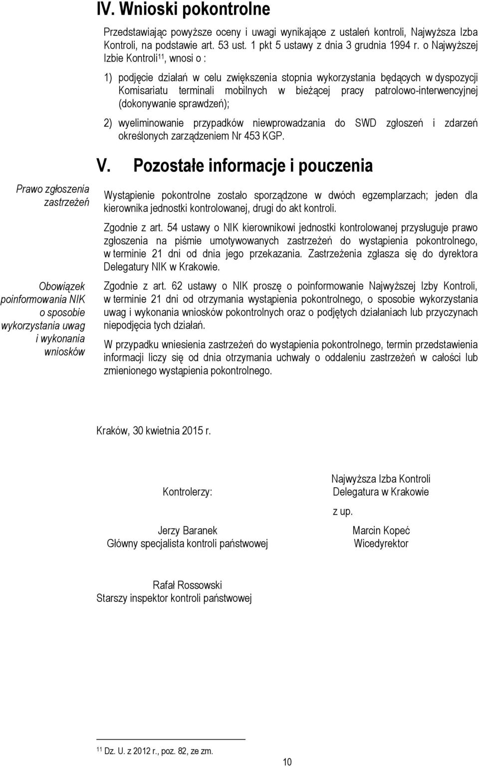 (dokonywanie sprawdzeń); 2) wyeliminowanie przypadków niewprowadzania do SWD zgłoszeń i zdarzeń określonych zarządzeniem Nr 453 KGP.