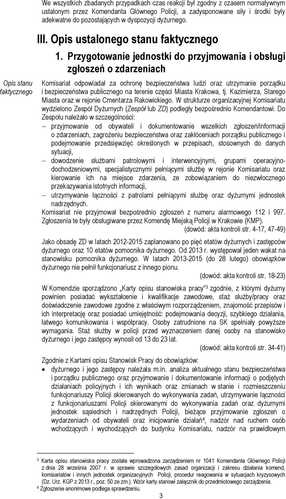 Przygotowanie jednostki do przyjmowania i obsługi zgłoszeń o zdarzeniach Komisariat odpowiadał za ochronę bezpieczeństwa ludzi oraz utrzymanie porządku i bezpieczeństwa publicznego na terenie części