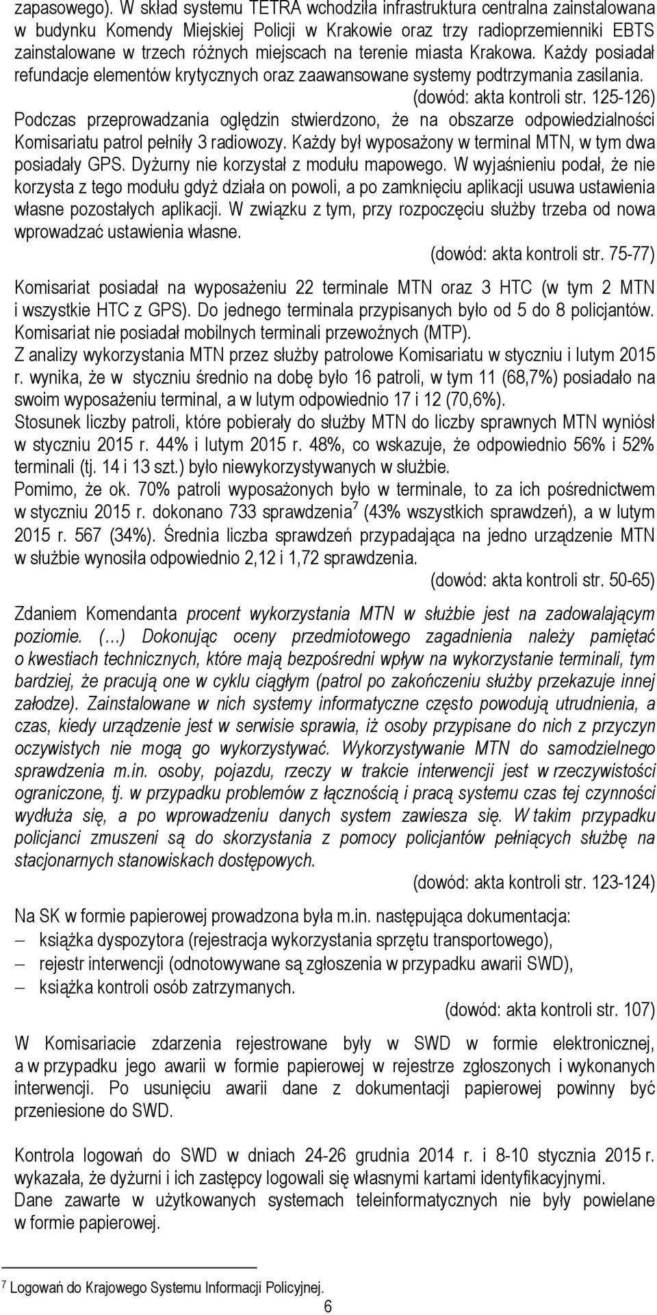 terenie miasta Krakowa. Każdy posiadał refundacje elementów krytycznych oraz zaawansowane systemy podtrzymania zasilania. (dowód: akta kontroli str.