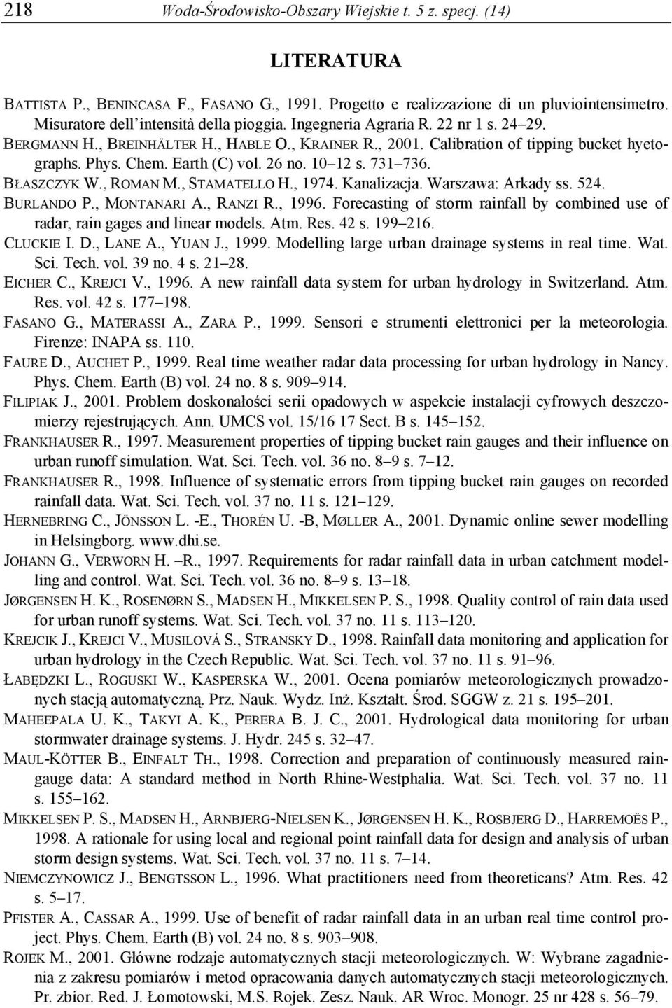 Earth (C) vol. 26 no. 10 12 s. 731 736. BŁASZCZYK W., ROMAN M., STAMATELLO H., 1974. Kanalizacja. Warszawa: Arkady ss. 524. BURLANDO P., MONTANARI A., RANZI R., 1996.