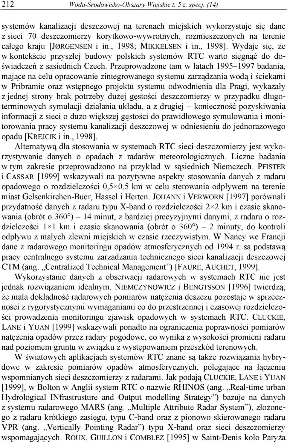 , 1998; MIKKELSEN i in., 1998]. Wydaje się, że w kontekście przyszłej budowy polskich systemów RTC warto sięgnąć do doświadczeń z sąsiednich Czech.