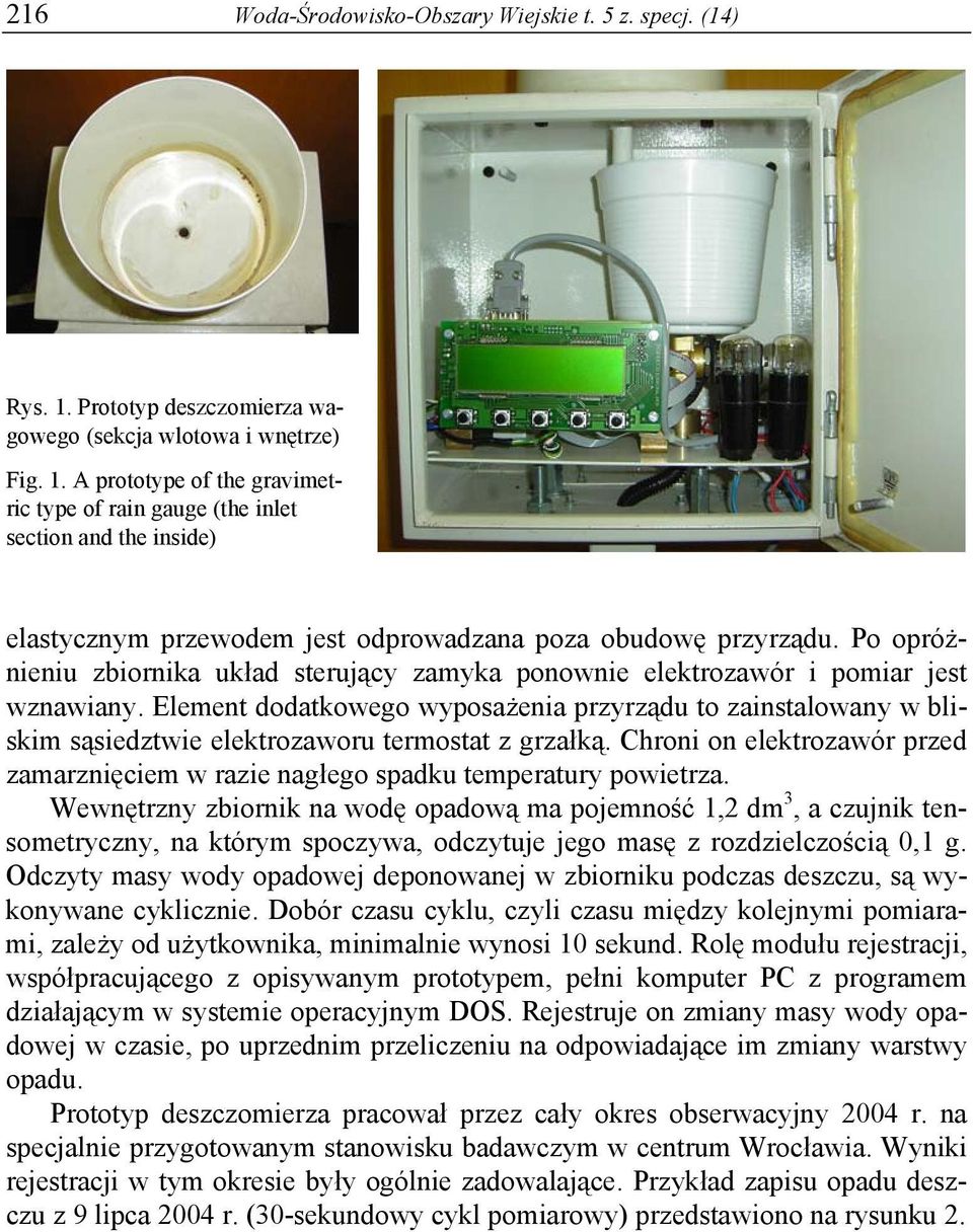 A prototype of the gravimetric type of rain gauge (the inlet section and the inside) elastycznym przewodem jest odprowadzana poza obudowę przyrządu.