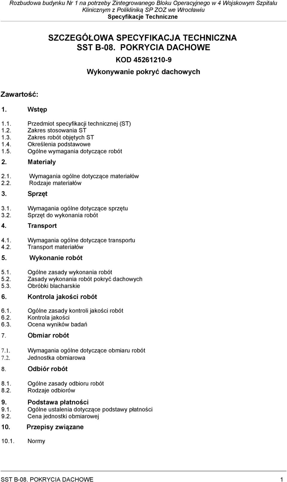 2. Sprzęt do wykonania robót 4. Transport 4.1. Wymagania ogólne dotyczące transportu 4.2. Transport materiałów 5. Wykonanie robót 5.1. Ogólne zasady wykonania robót 5.2. Zasady wykonania robót pokryć dachowych 5.