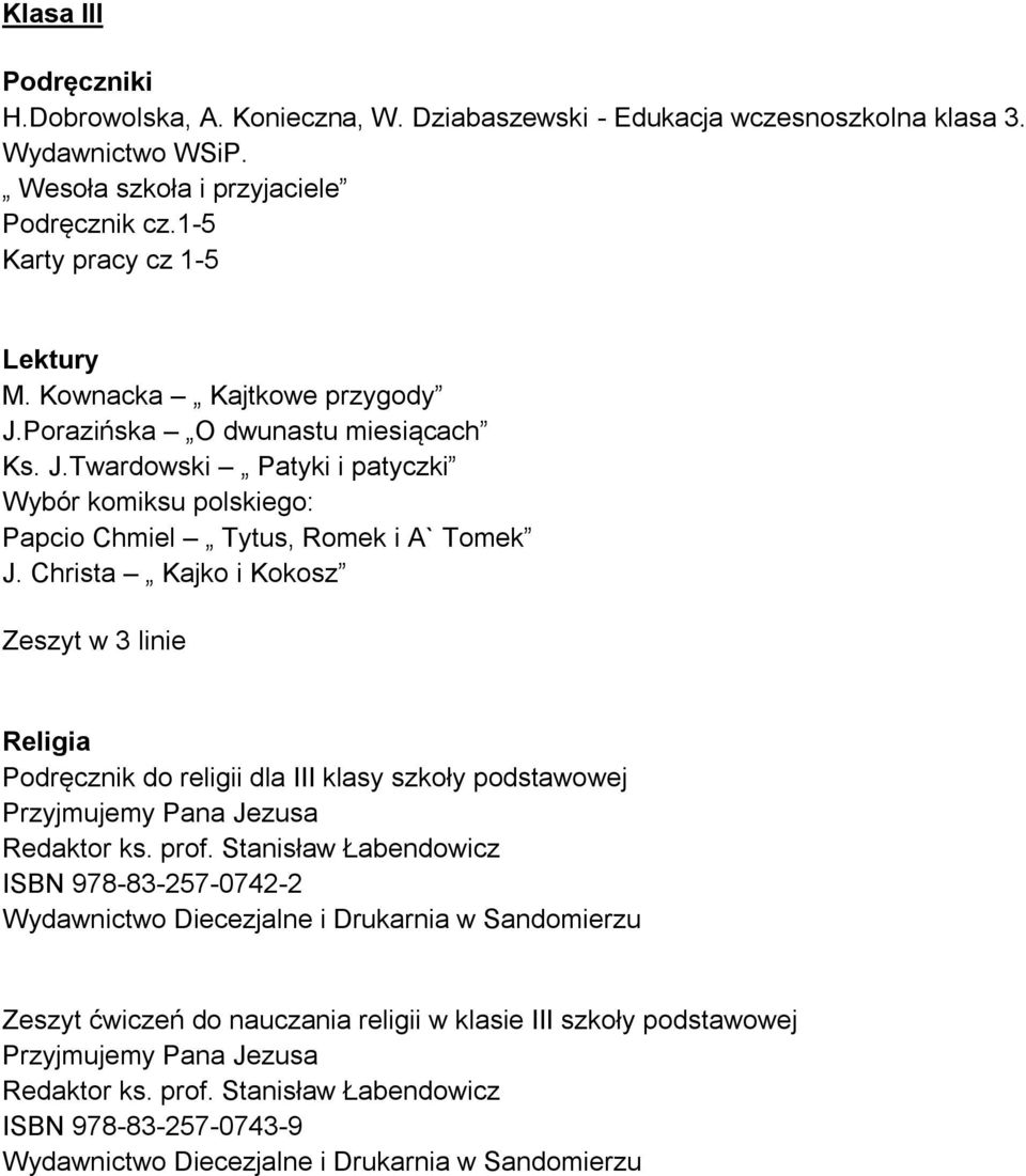 Porazińska O dwunastu miesiącach Ks. J.Twardowski Patyki i patyczki Wybór komiksu polskiego: Papcio Chmiel Tytus, Romek i A` Tomek J.