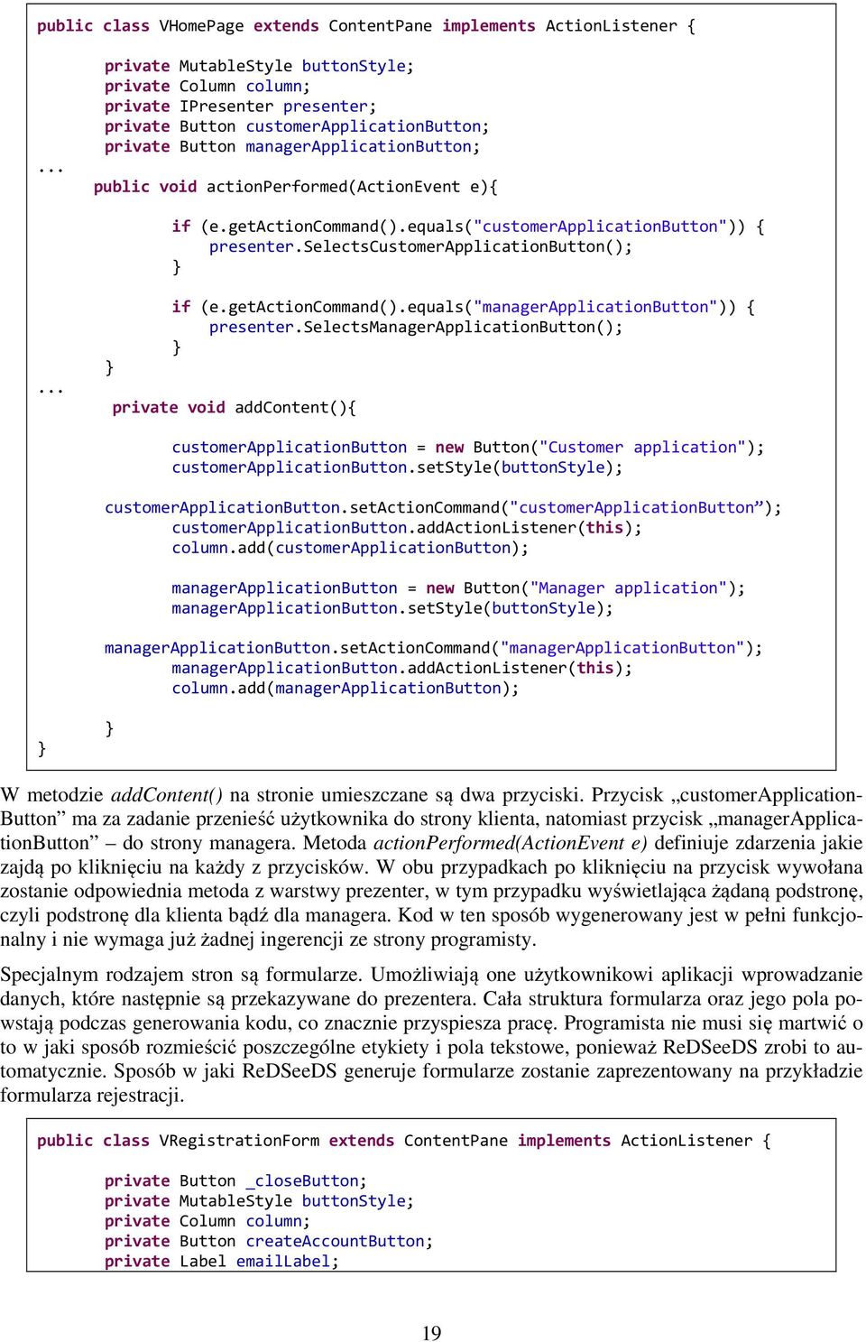 selectscustomerapplicationbutton(); if (e.getactioncommand().equals("managerapplicationbutton")) { presenter.