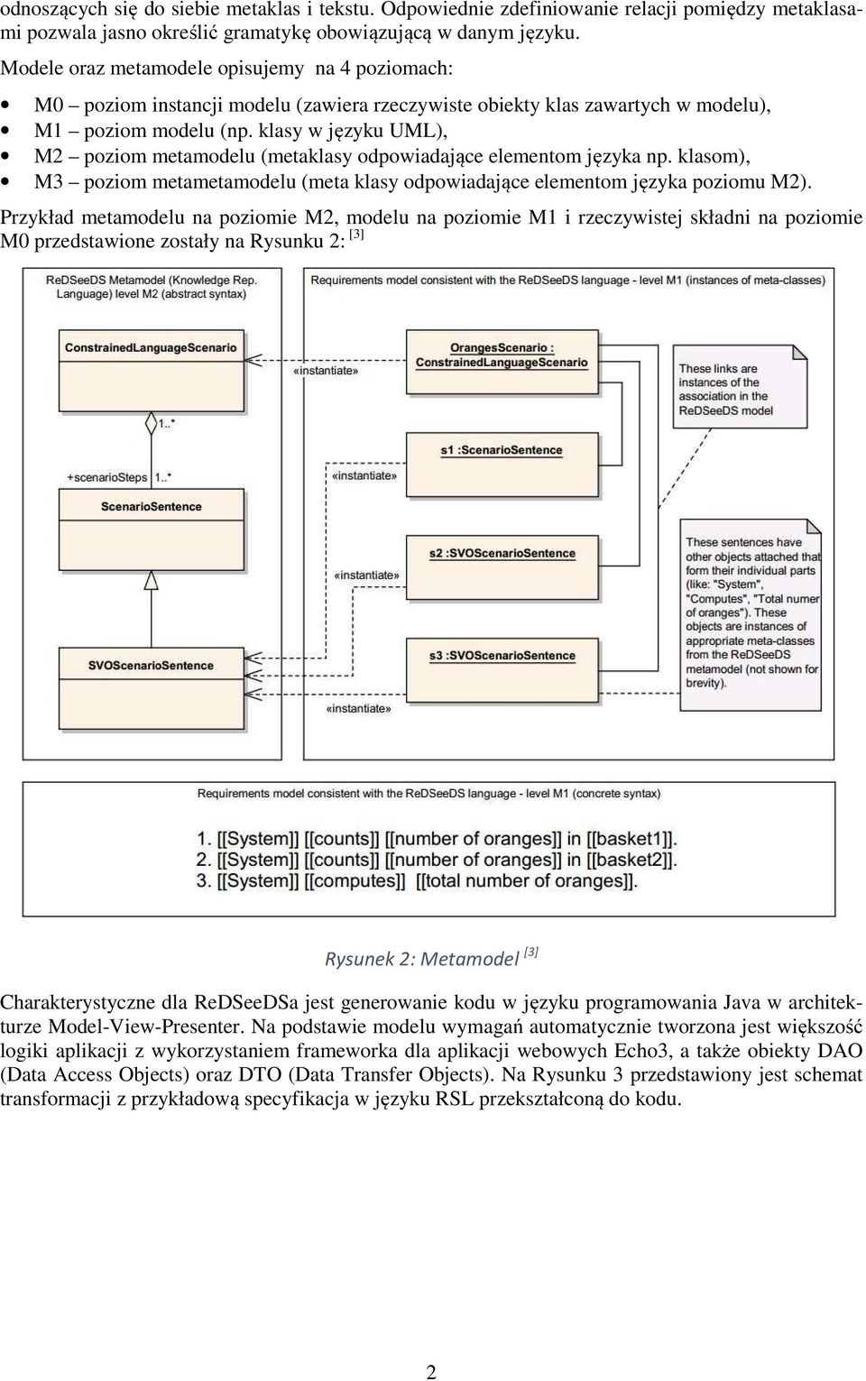klasy w języku UML), M2 poziom metamodelu (metaklasy odpowiadające elementom języka np. klasom), M3 poziom metametamodelu (meta klasy odpowiadające elementom języka poziomu M2).