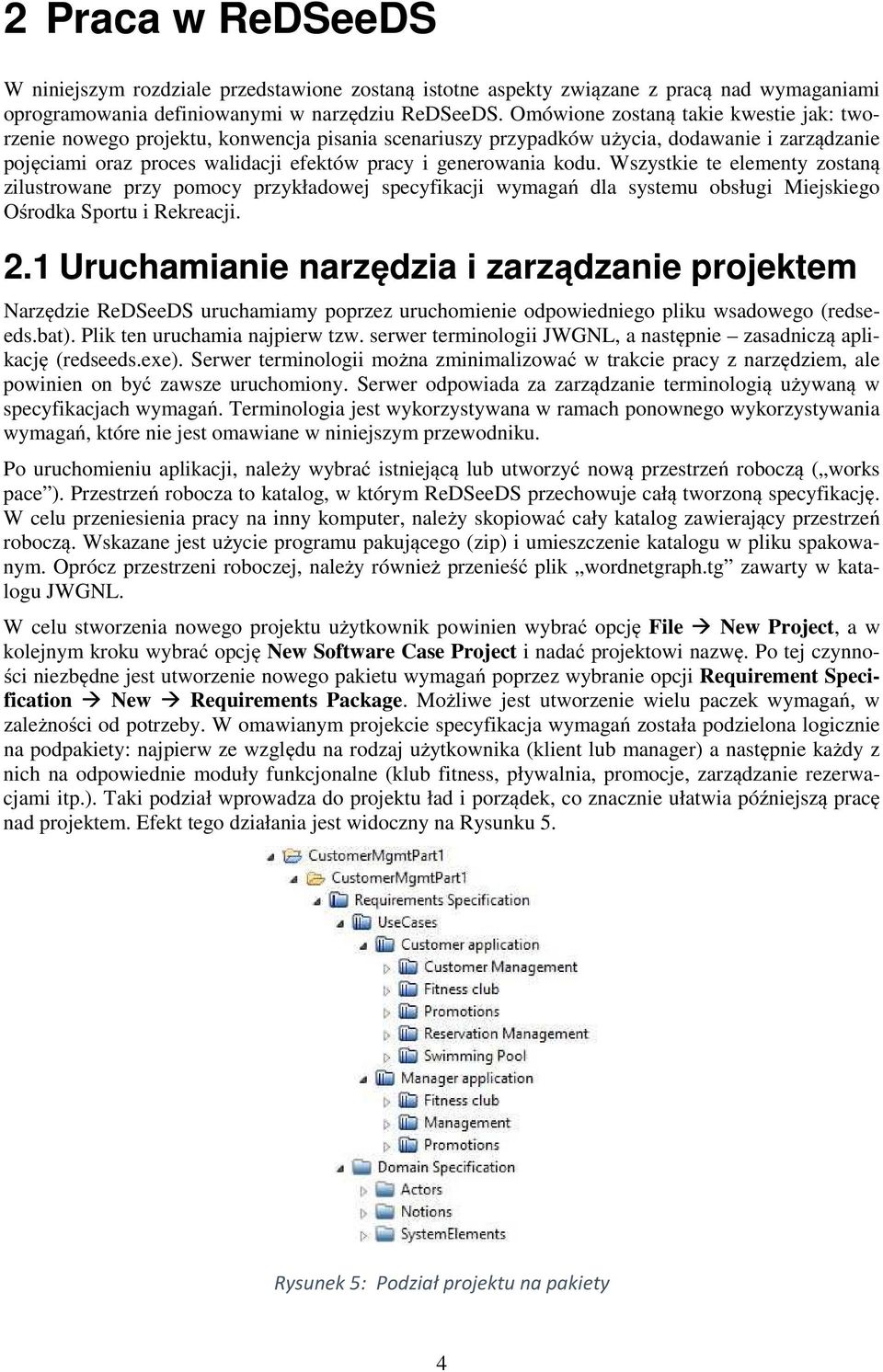kodu. Wszystkie te elementy zostaną zilustrowane przy pomocy przykładowej specyfikacji wymagań dla systemu obsługi Miejskiego Ośrodka Sportu i Rekreacji. 2.