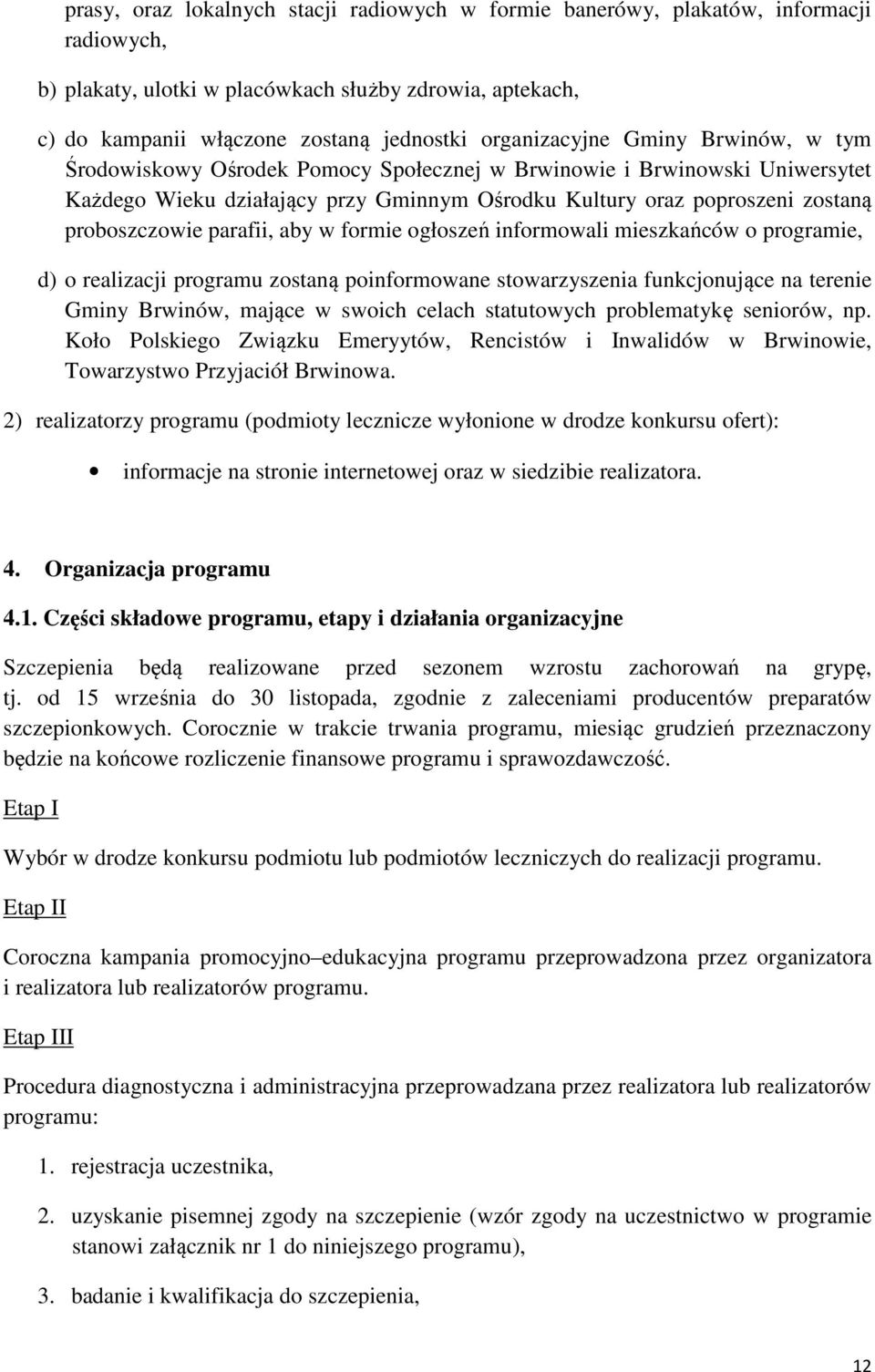 proboszczowie parafii, aby w formie ogłoszeń informowali mieszkańców o programie, d) o realizacji programu zostaną poinformowane stowarzyszenia funkcjonujące na terenie Gminy Brwinów, mające w swoich