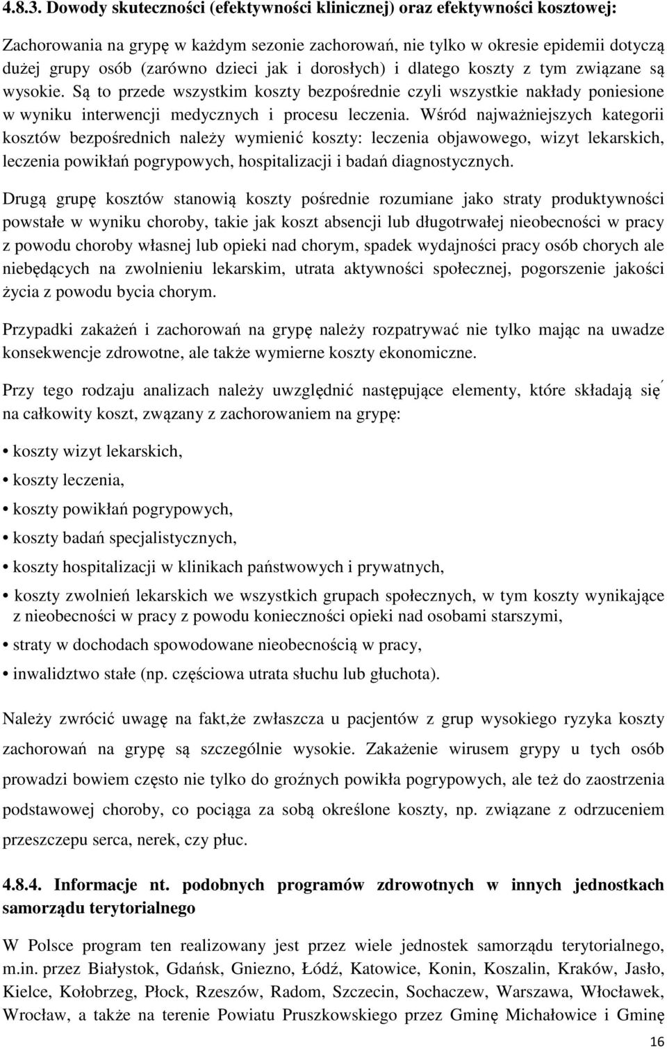 i dorosłych) i dlatego koszty z tym związane są wysokie. Są to przede wszystkim koszty bezpośrednie czyli wszystkie nakłady poniesione w wyniku interwencji medycznych i procesu leczenia.