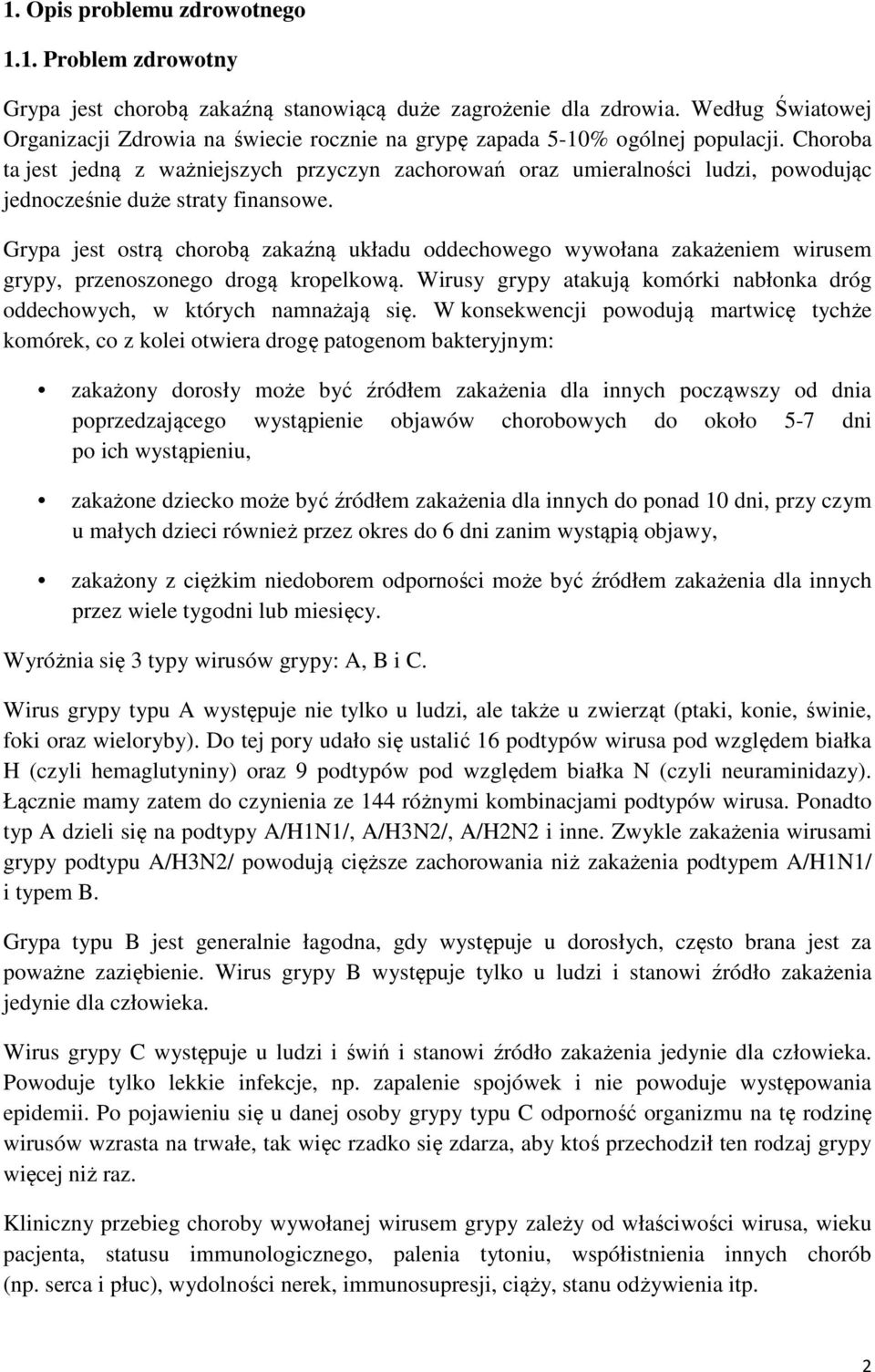 Choroba ta jest jedną z ważniejszych przyczyn zachorowań oraz umieralności ludzi, powodując jednocześnie duże straty finansowe.
