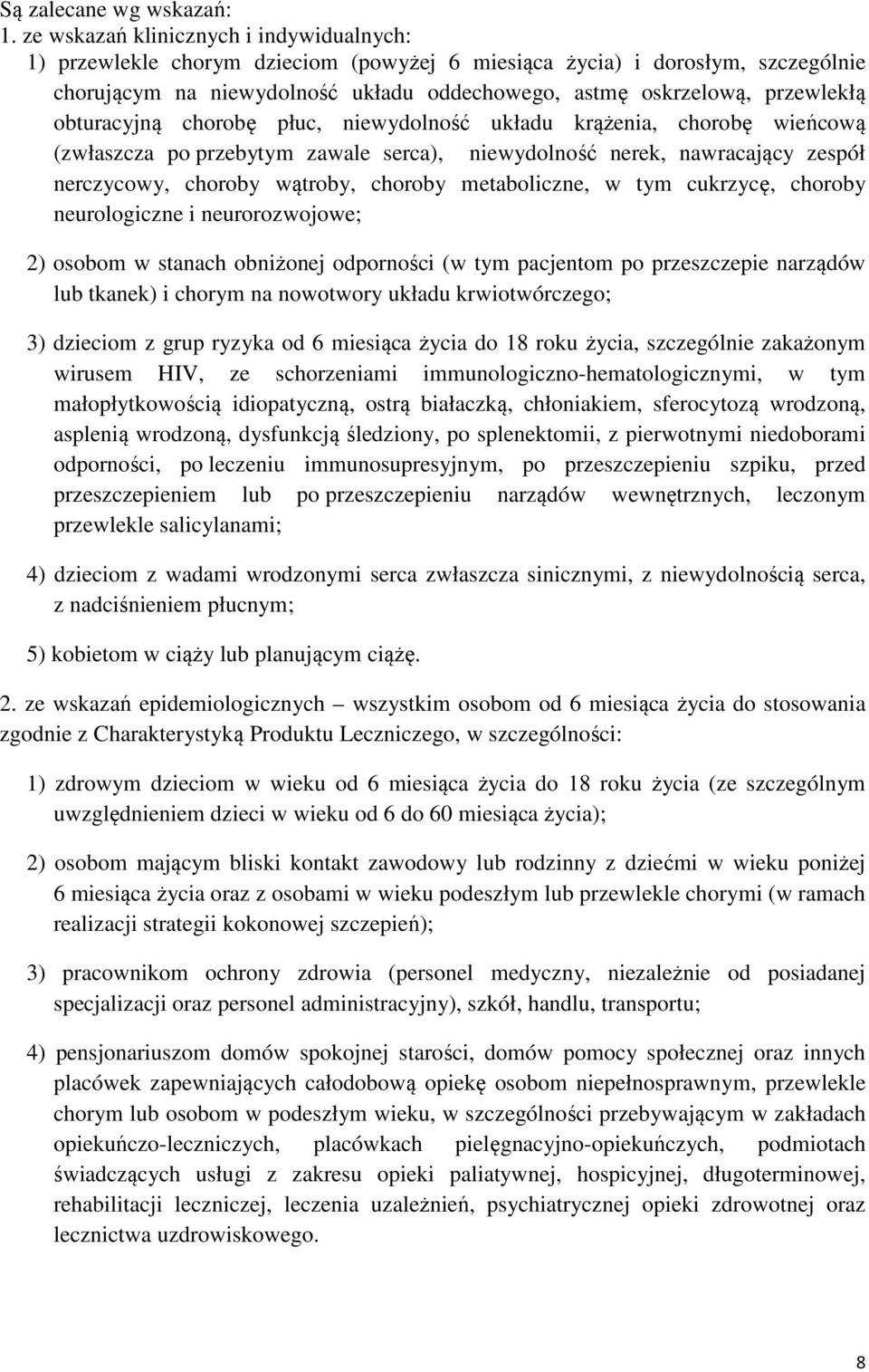 obturacyjną chorobę płuc, niewydolność układu krążenia, chorobę wieńcową (zwłaszcza po przebytym zawale serca), niewydolność nerek, nawracający zespół nerczycowy, choroby wątroby, choroby