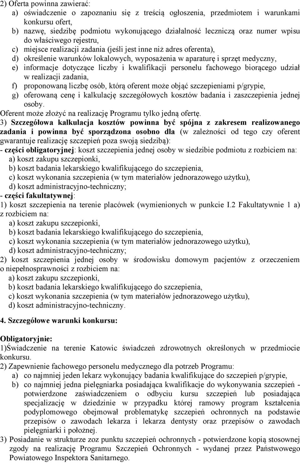liczby i kwalifikacji personelu fachowego biorącego udział w realizacji zadania, f) proponowaną liczbę osób, którą oferent może objąć szczepieniami p/grypie, g) oferowaną cenę i kalkulację