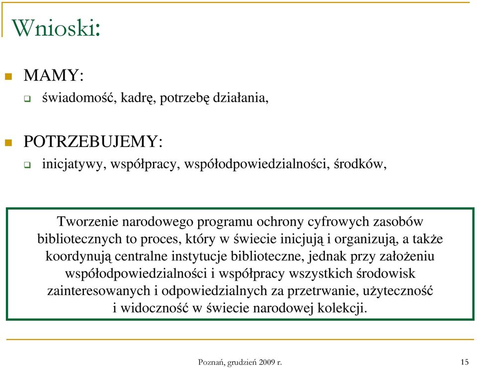 koordynują centralne instytucje biblioteczne, jednak przy załoŝeniu współodpowiedzialności i współpracy wszystkich środowisk