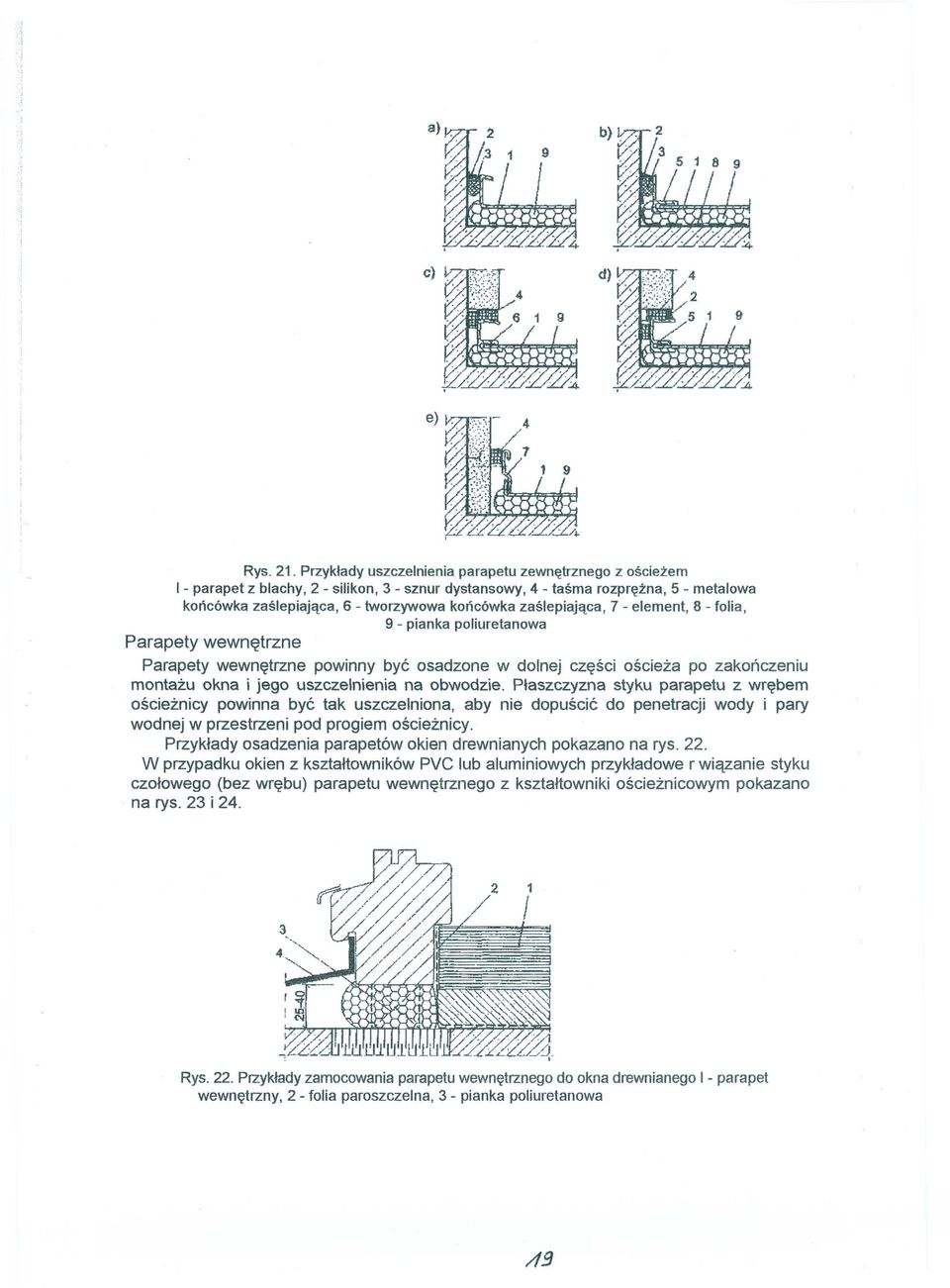 zaślepiająca, 7 - element, 8 - folia, 9 - pianka poliuretanowa Parapety wewnętrzne Parapety wewnętrzne powinny być osadzone w dolnej części ościeża po zakończeniu montażu okna i jego uszczelnienia na