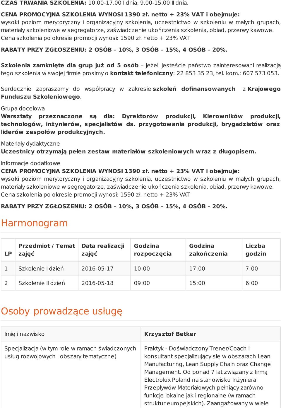 obiad, przerwy kawowe. Cena szkolenia po okresie promocji wynosi: 1590 zł. netto + 23% VAT RABATY PRZY ZGŁOSZENIU: 2 OSÓB 10%, 3 OSÓB 15%, 4 OSÓB 20%.