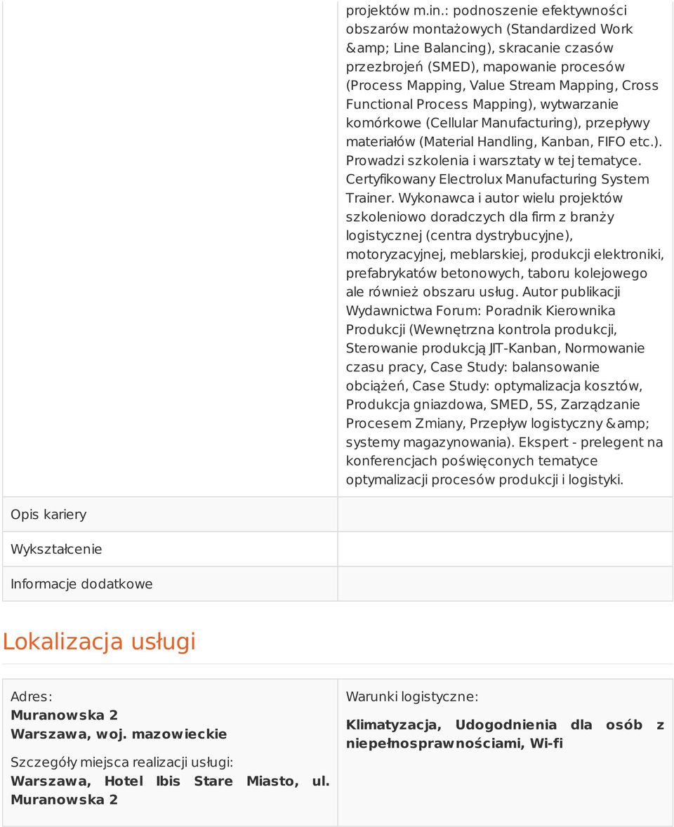Process Mapping), wytwarzanie komórkowe (Cellular Manufacturing), przepływy materiałów (Material Handling, Kanban, FIFO etc.). Prowadzi szkolenia i warsztaty w tej tematyce.