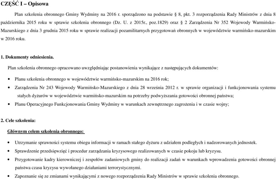 1829) oraz 2 Zarządzenia Nr 352 Wojewody Warmińsko- Mazurskiego z dnia 3 grudnia 2015 roku w sprawie realizacji pozamilitarnych przygotowań obronnych w województwie warmińsko-mazurskim w 2016 roku. 1.