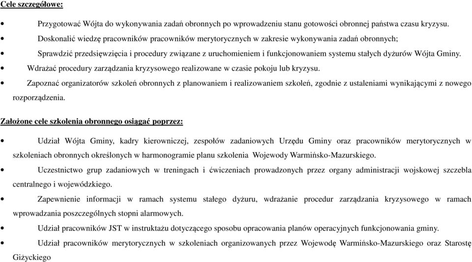 dyżurów Wójta Gminy. Wdrażać procedury zarządzania kryzysowego realizowane w czasie pokoju lub kryzysu.