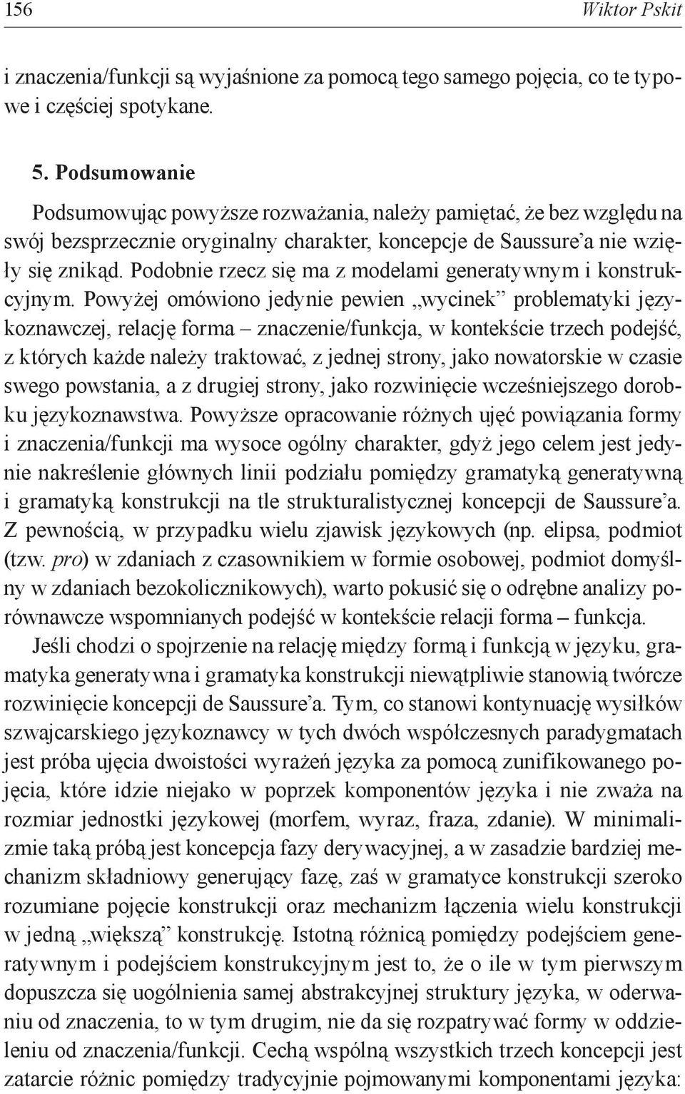 Podobnie rzecz się ma z modelami generatywnym i konstrukcyjnym.