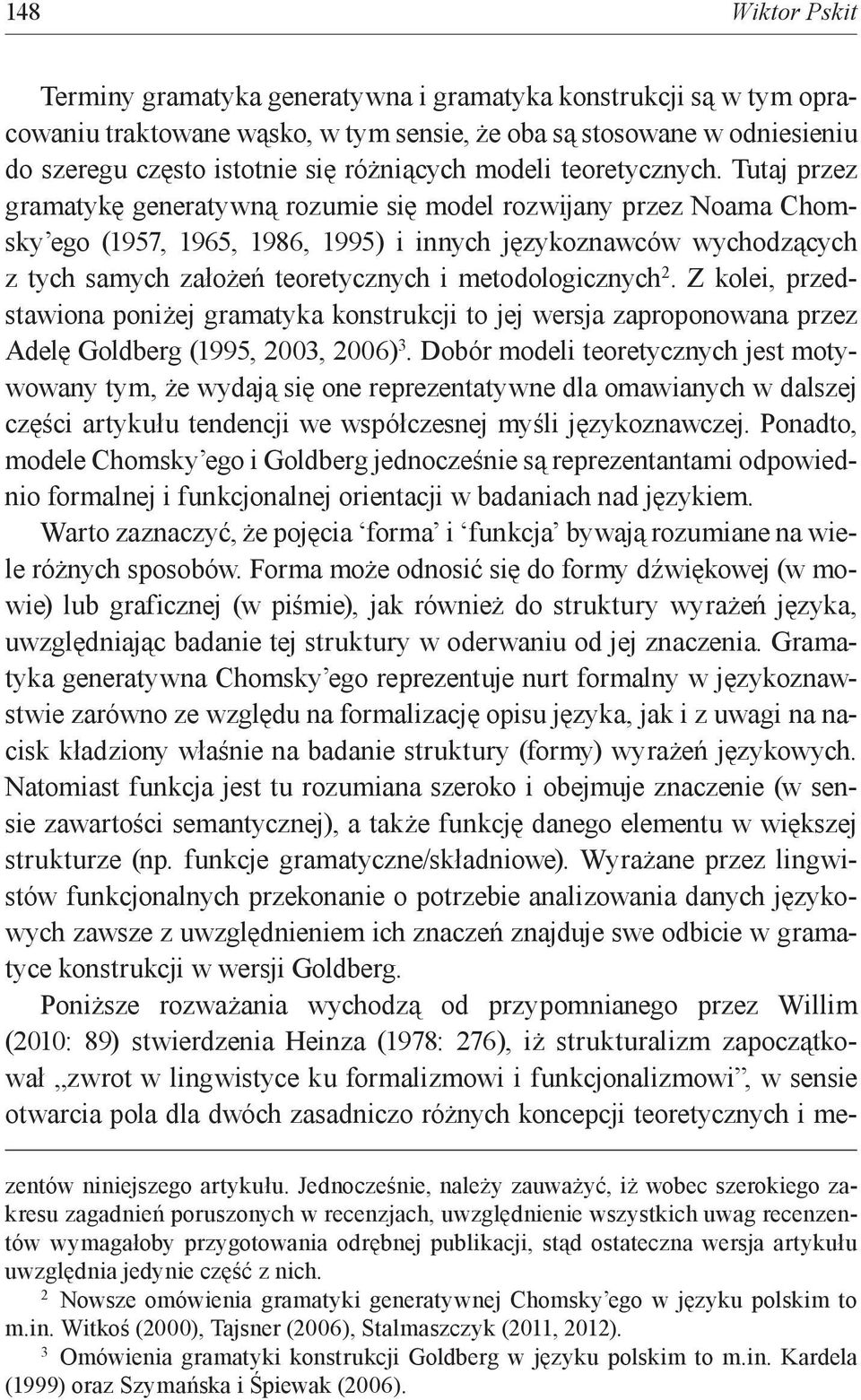 Tutaj przez gramatykę generatywną rozumie się model rozwijany przez Noama Chomsky ego (1957, 1965, 1986, 1995) i innych językoznawców wychodzących z tych samych założeń teoretycznych i