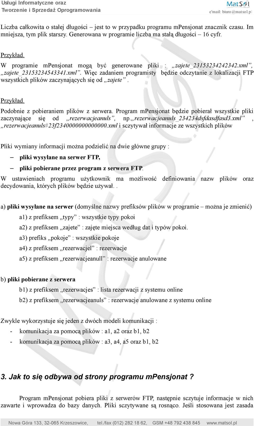 Podobnie z pobieraniem plików z serwera. Program mpensjonat będzie pobierał wszystkie pliki zaczynające się od rezerwacjeanuls, np. rezerwacjeanuls_234234dsfdasdfasd3.