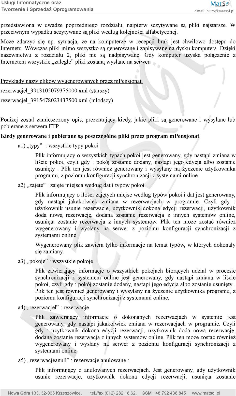 Dzięki nazewnictwu z rozdziału 2, pliki nie są nadpisywane. Gdy komputer uzyska połączenie z Internetem wszystkie zaległe pliki zostaną wysłane na serwer.