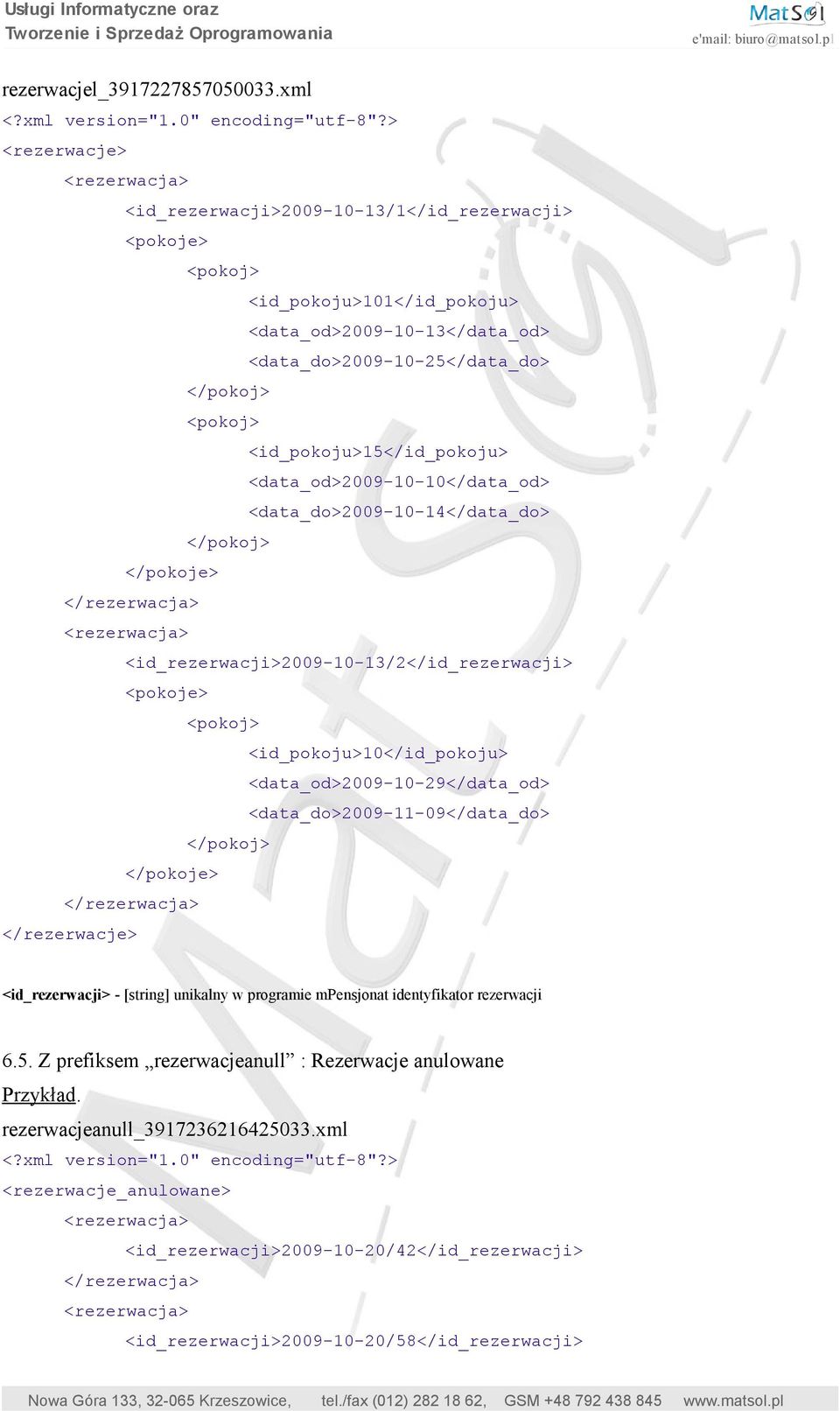 <data_od>2009-10-10</data_od> <data_do>2009-10-14</data_do> </pokoje> <id_rezerwacji>2009-10-13/2</id_rezerwacji> <pokoje> <id_pokoju>10</id_pokoju> <data_od>2009-10-29</data_od>