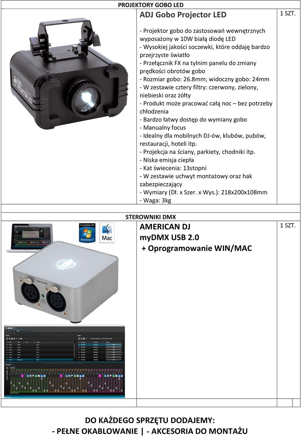 8mm; widoczny gobo: 24mm - W zestawie cztery filtry: czerwony, zielony, niebieski oraz żółty - Produkt może pracować całą noc bez potrzeby chłodzenia - Bardzo łatwy dostęp do wymiany gobo - Manualny