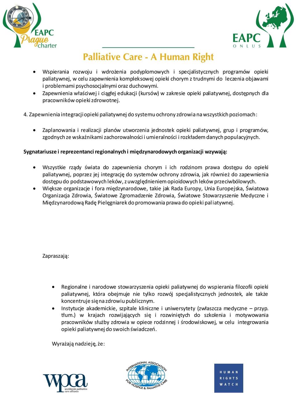 Zapewnienia integracji opieki paliatywnej do systemu ochrony zdrowia na wszystkich poziomach: Zaplanowania i realizacji planów utworzenia jednostek opieki paliatywnej, grup i programów, zgodnych ze