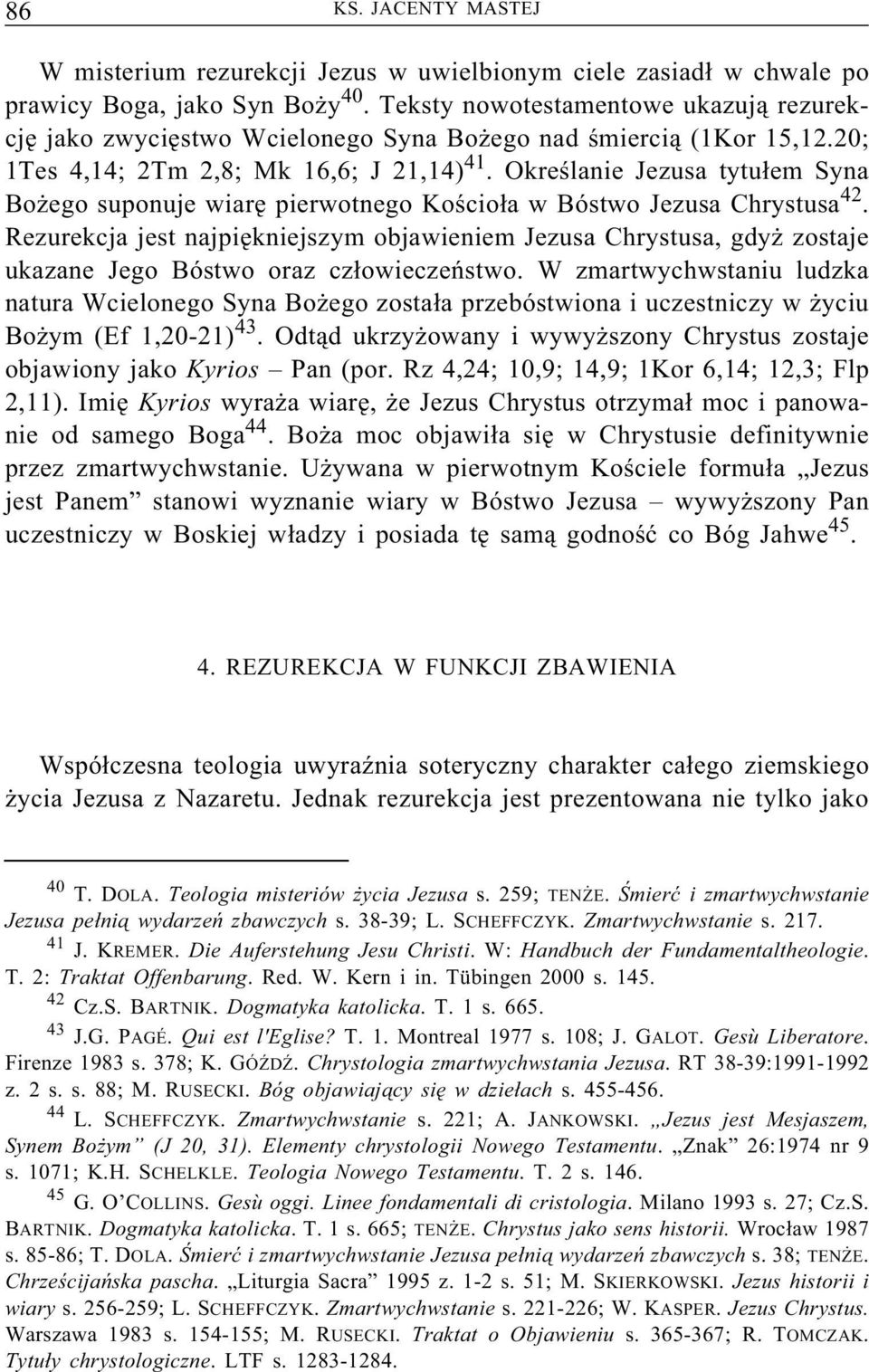 Określanie Jezusa tytułem Syna Bożego suponuje wiarę pierwotnego Kościoła w Bóstwo Jezusa Chrystusa 42.