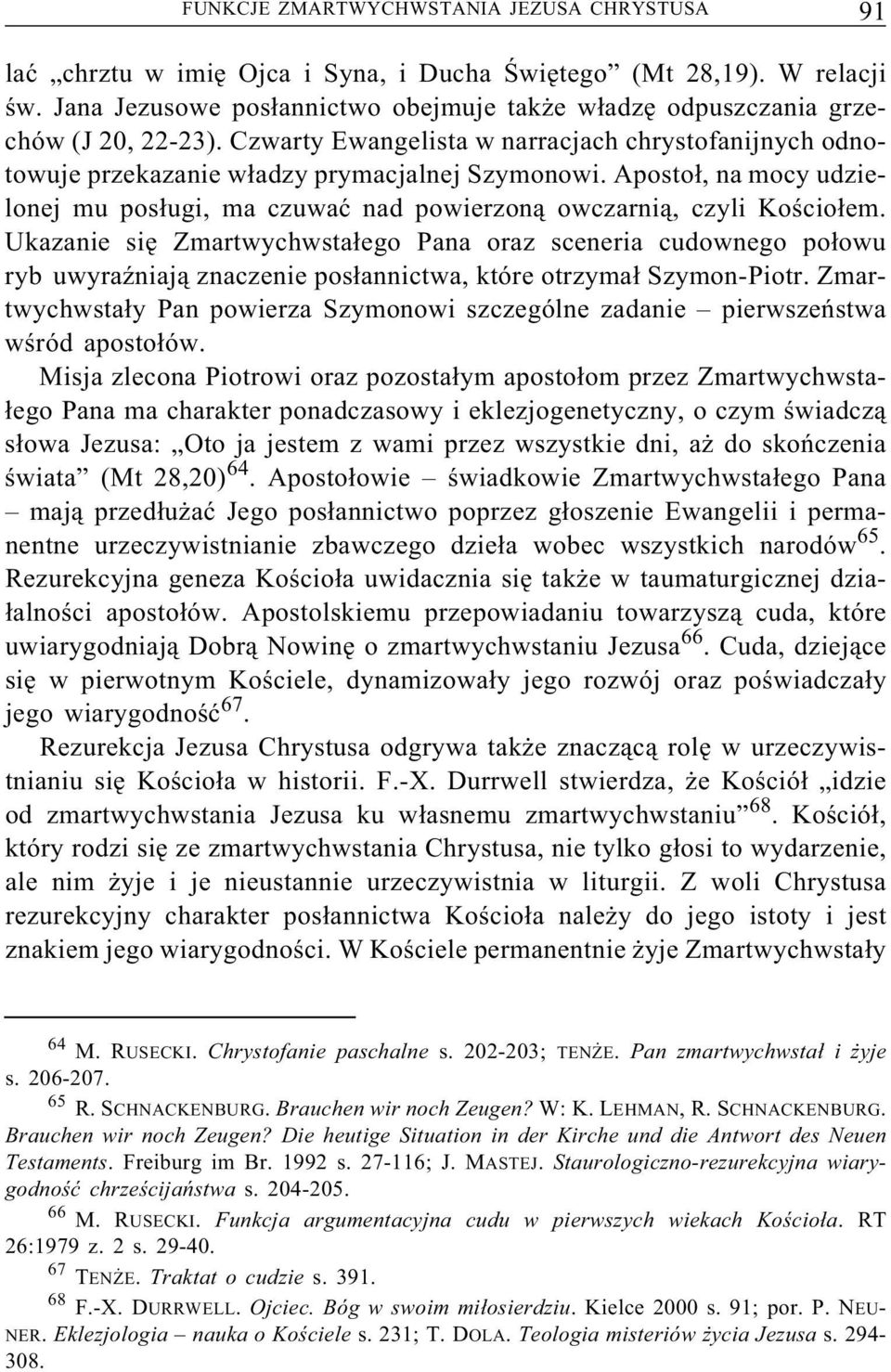 Apostoł, na mocy udzielonej mu posługi, ma czuwać nad powierzoną owczarnią, czyli Kościołem.