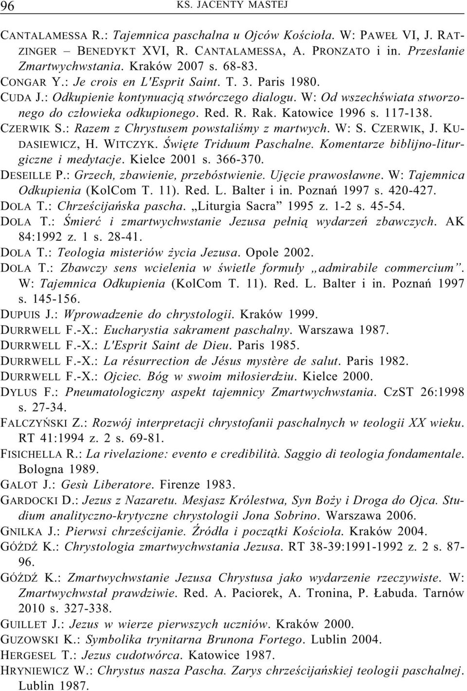 Katowice 1996 s. 117-138. CZERWIK S.: Razem z Chrystusem powstaliśmy z martwych. W:S.CZERWIK, J.KU- DASIEWICZ, H.WITCZYK. Święte Triduum Paschalne. Komentarze biblijno-liturgiczne i medytacje.
