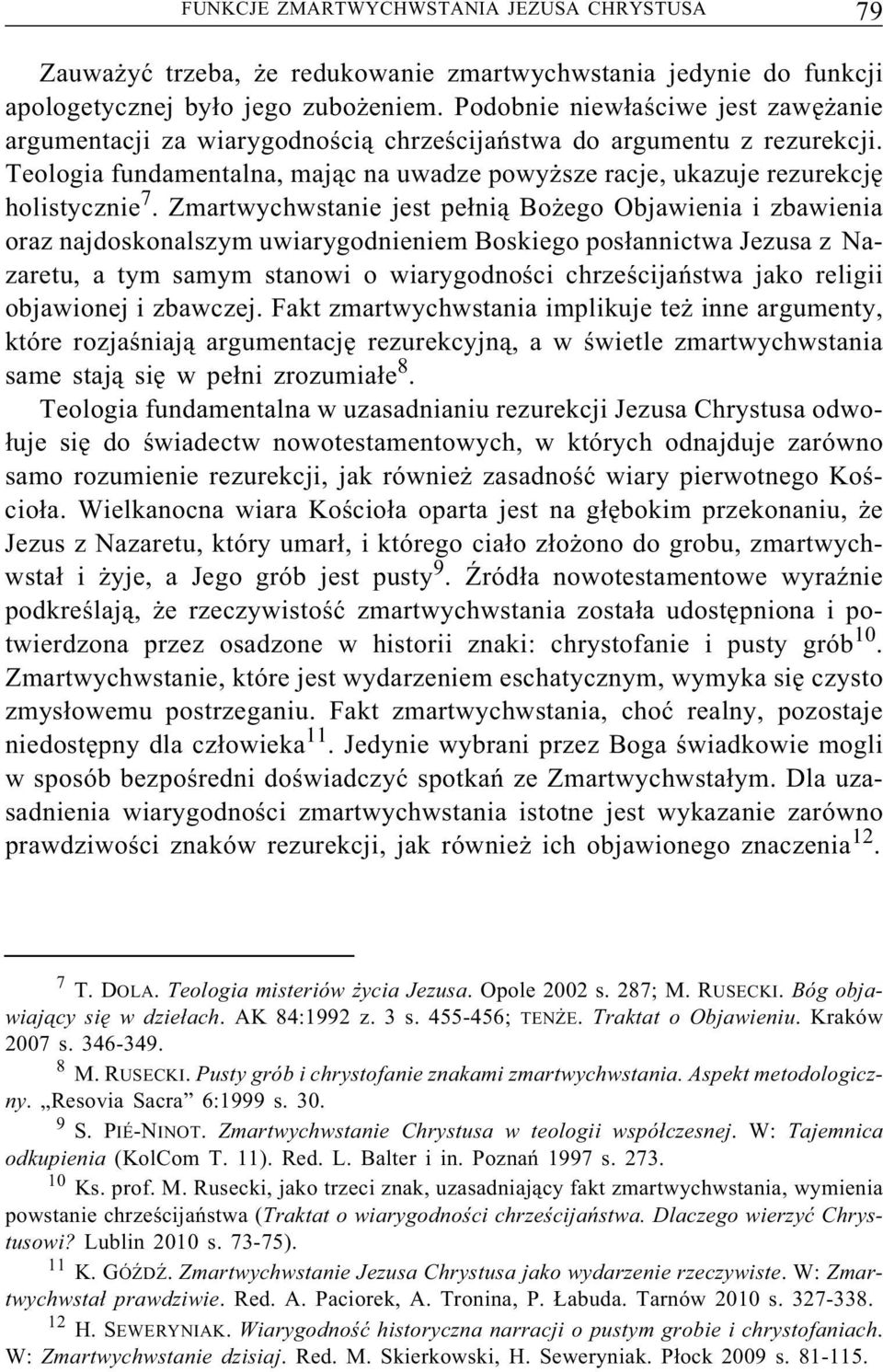 Zmartwychwstanie jest pełnią Bożego Objawienia i zbawienia oraz najdoskonalszym uwiarygodnieniem Boskiego posłannictwa Jezusa z Nazaretu, a tym samym stanowi o wiarygodności chrześcijaństwa jako
