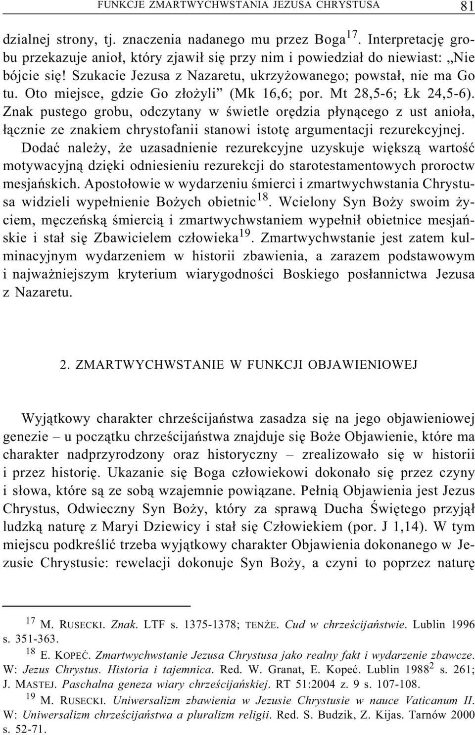 Oto miejsce, gdzie Go złożyli (Mk 16,6; por. Mt 28,5-6; Łk 24,5-6).