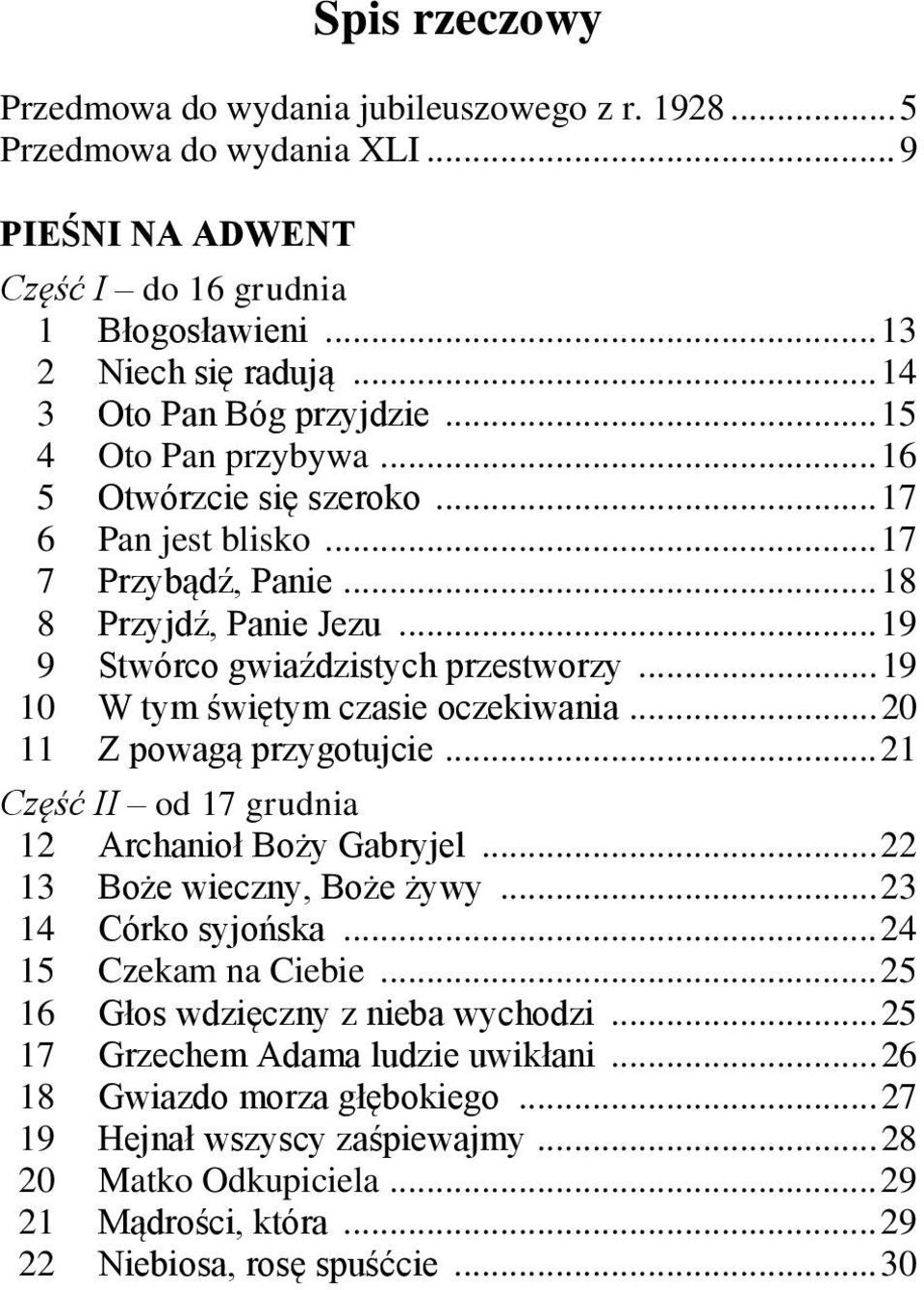 .. 19 9 Stwórco gwiaździstych przestworzy... 19 10 W tym świętym czasie oczekiwania... 20 11 Z powagą przygotujcie... 21 Część II od 17 grudnia 12 Archanioł Boży Gabryjel.
