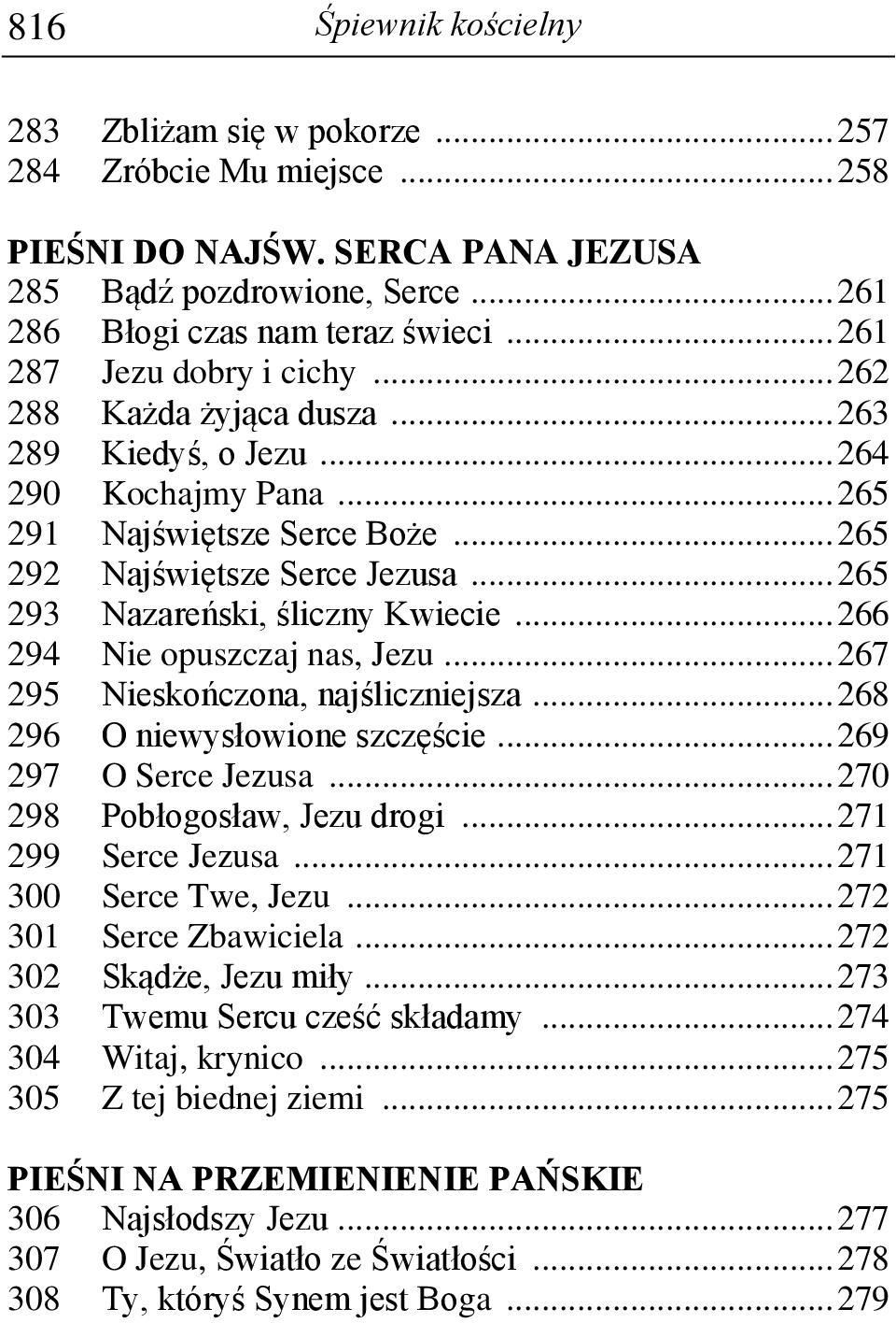 .. 265 293 Nazareński, śliczny Kwiecie... 266 294 Nie opuszczaj nas, Jezu... 267 295 Nieskończona, najśliczniejsza... 268 296 O niewysłowione szczęście... 269 297 O Serce Jezusa.