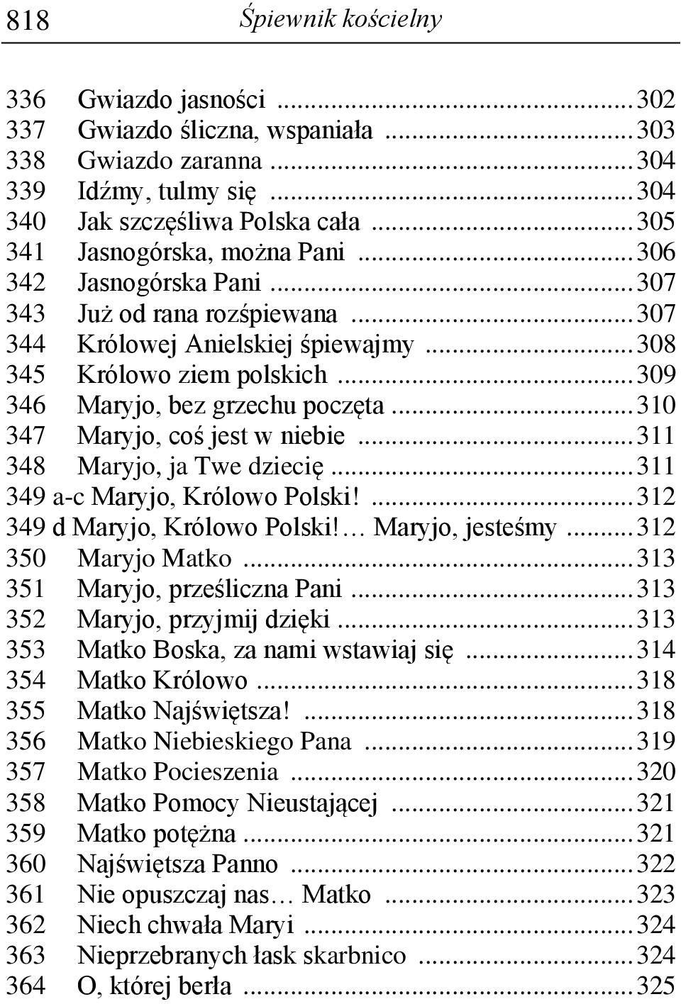 .. 309 346 Maryjo, bez grzechu poczęta... 310 347 Maryjo, coś jest w niebie... 311 348 Maryjo, ja Twe dziecię... 311 349 a-c Maryjo, Królowo Polski!... 312 349 d Maryjo, Królowo Polski!