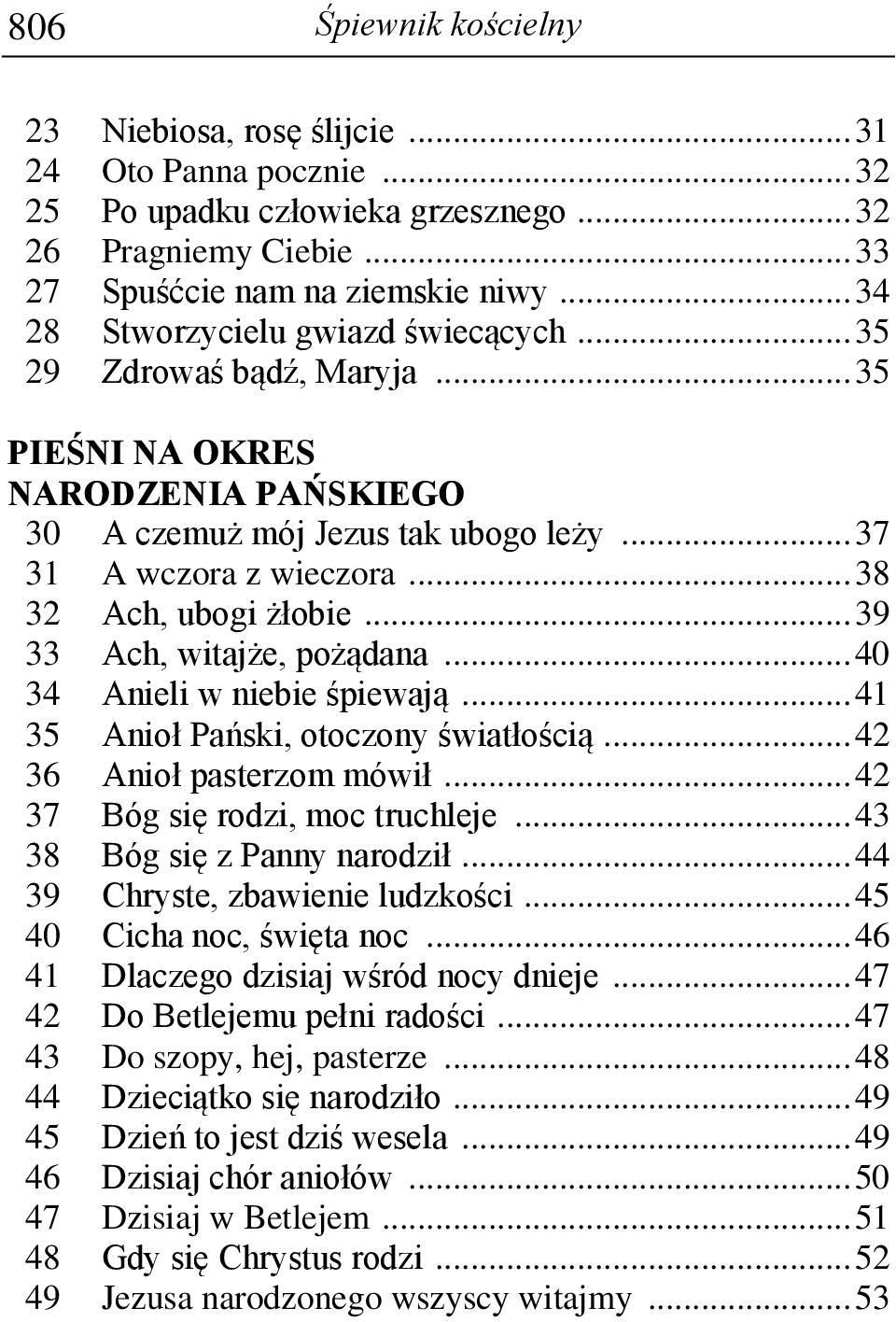 .. 38 32 Ach, ubogi żłobie... 39 33 Ach, witajże, pożądana... 40 34 Anieli w niebie śpiewają... 41 35 Anioł Pański, otoczony światłością... 42 36 Anioł pasterzom mówił.