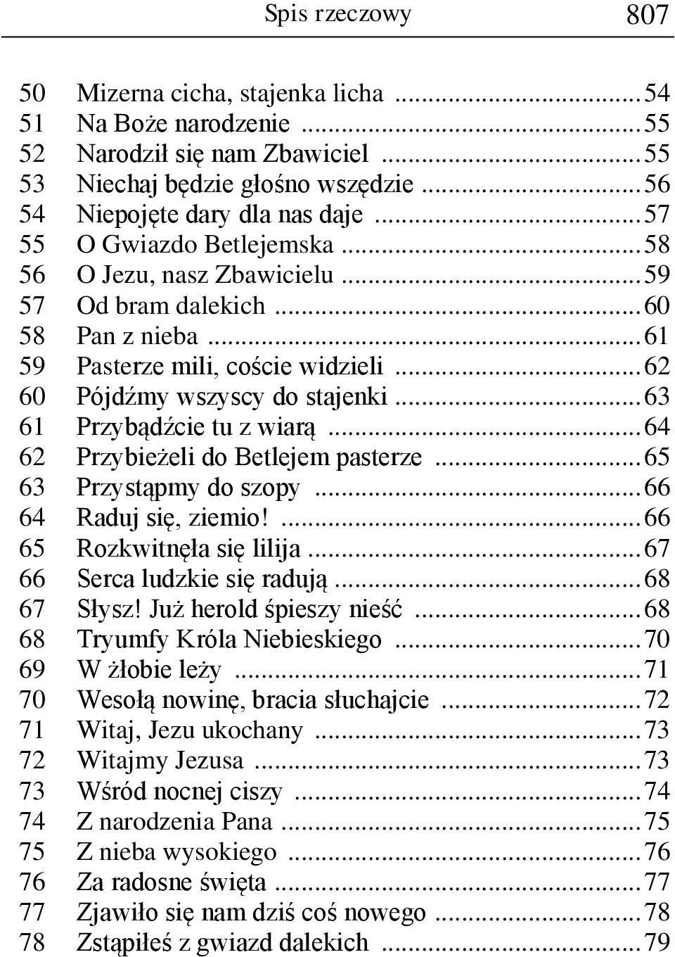 .. 63 61 Przybądźcie tu z wiarą... 64 62 Przybieżeli do Betlejem pasterze... 65 63 Przystąpmy do szopy... 66 64 Raduj się, ziemio!... 66 65 Rozkwitnęła się lilija... 67 66 Serca ludzkie się radują.