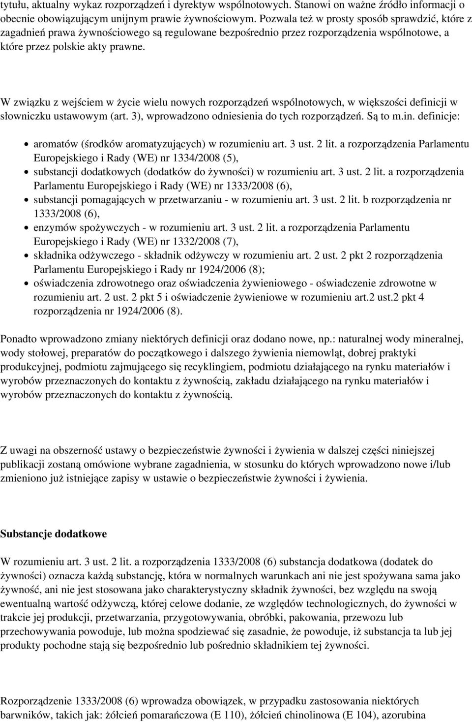 W związku z wejściem w życie wielu nowych rozporządzeń wspólnotowych, w większości definicji w słowniczku ustawowym (art. 3), wprowadzono odniesienia do tych rozporządzeń. Są to m.in. definicje: aromatów (środków aromatyzujących) w rozumieniu art.