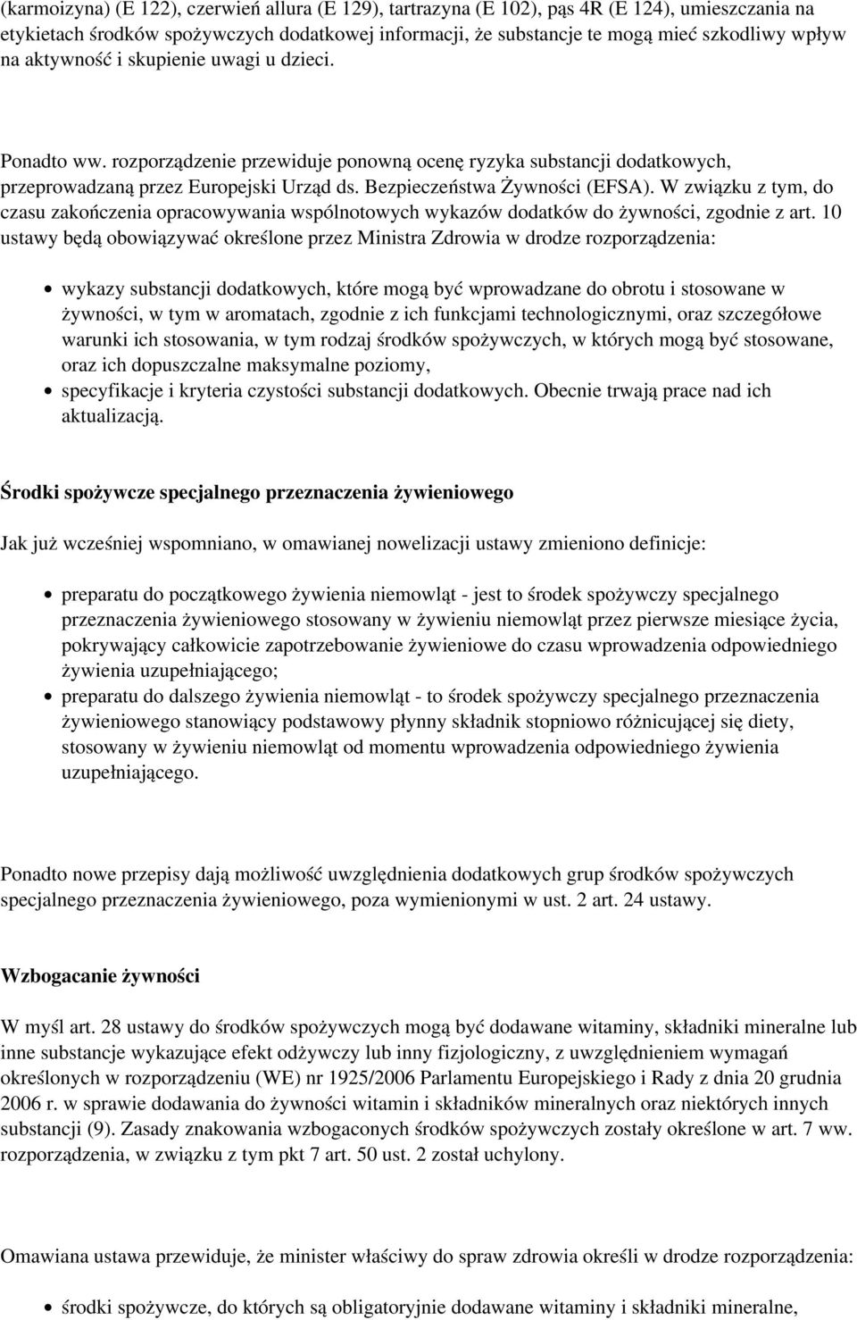 W związku z tym, do czasu zakończenia opracowywania wspólnotowych wykazów dodatków do żywności, zgodnie z art.