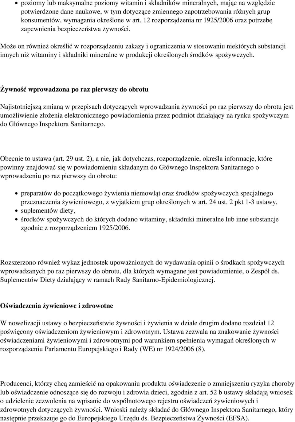 Może on również określić w rozporządzeniu zakazy i ograniczenia w stosowaniu niektórych substancji innych niż witaminy i składniki mineralne w produkcji określonych środków spożywczych.